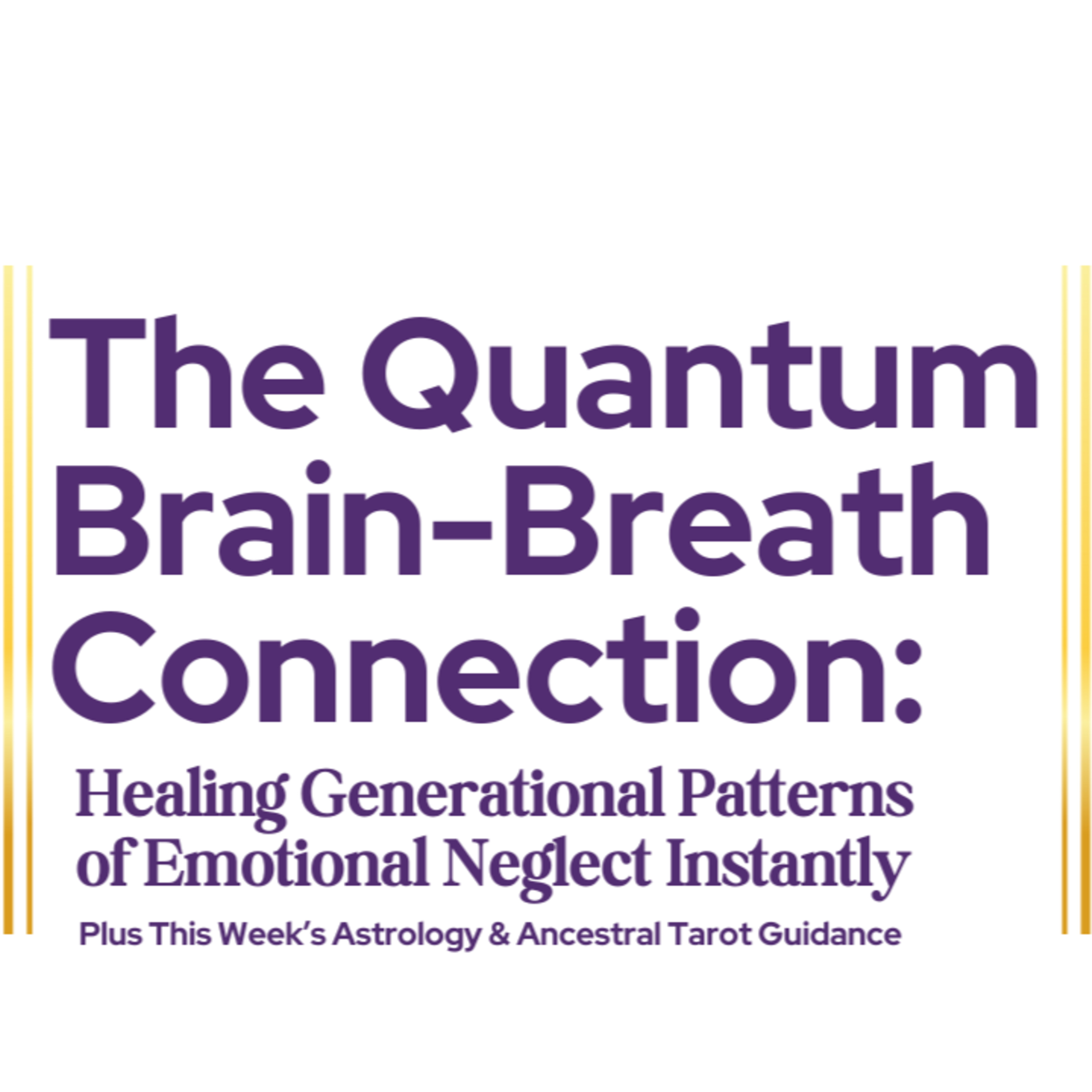 The Quantum Brain-Breath Connection: Healing Generational Patterns of Emotional Neglect Instantly episode artwork