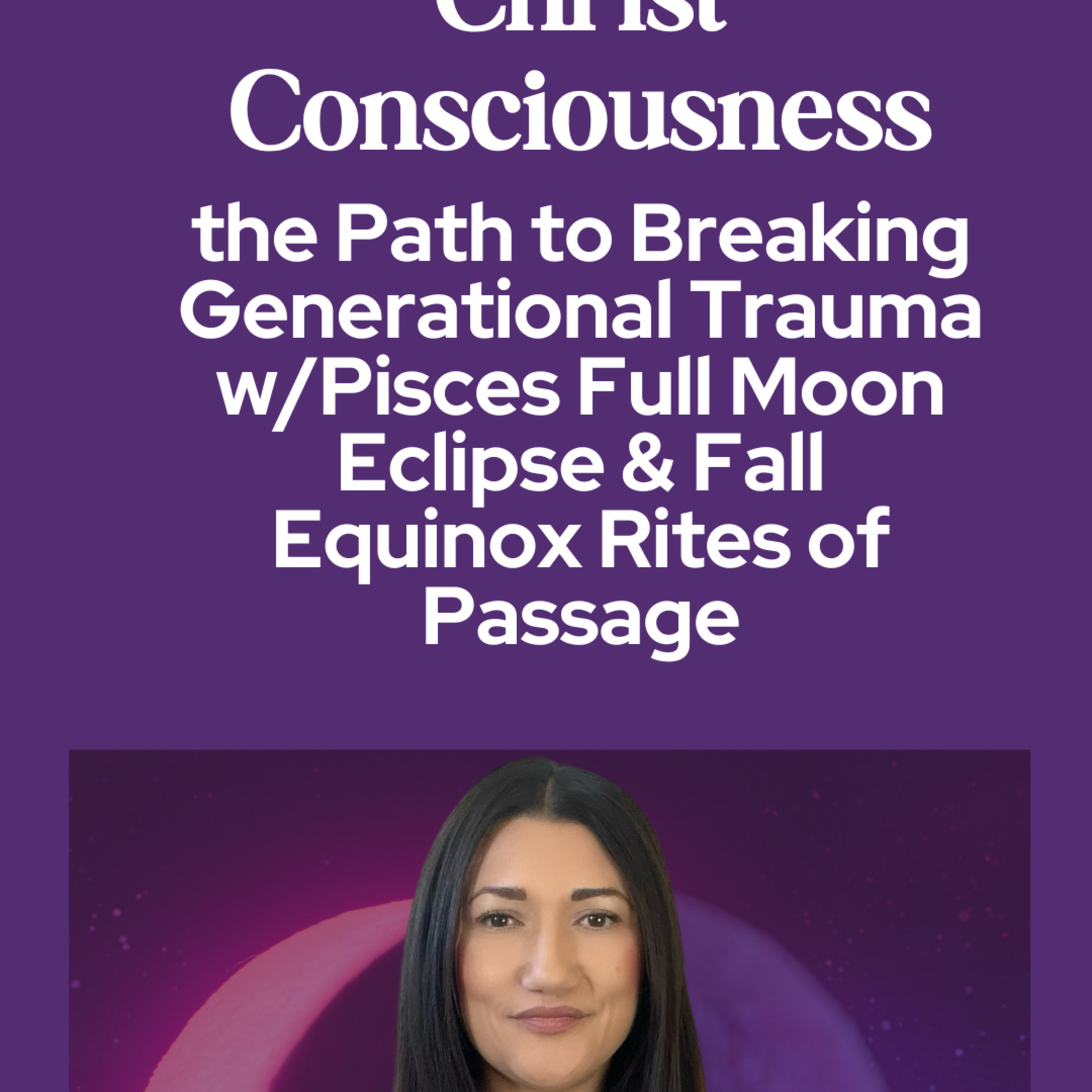 Christ Consciousness: The Path to Breaking Generational Trauma w/Pisces Eclipse & Fall Equinox episode artwork
