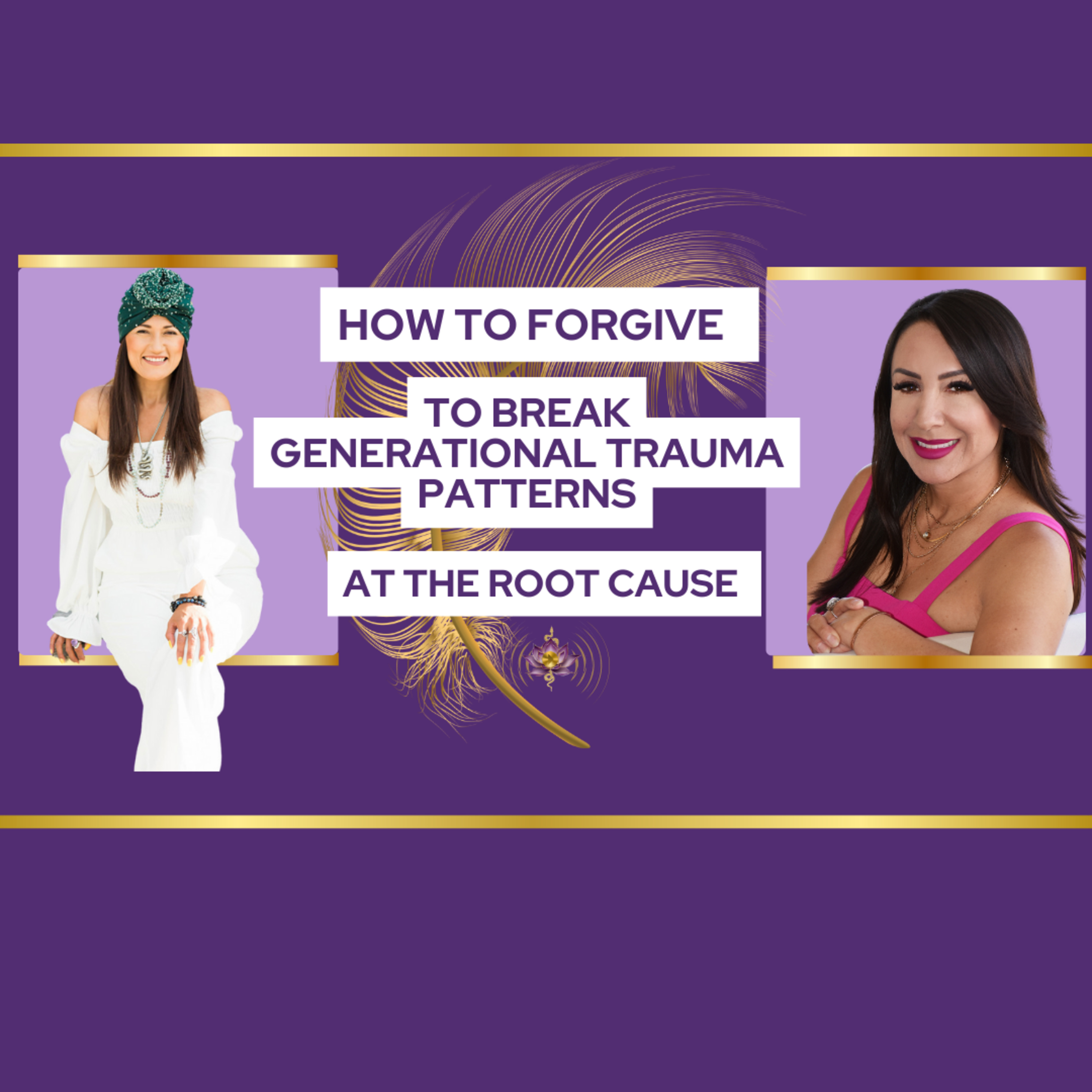 How to Forgive to Break Generational Cycles of Trauma at the Root Cause episode artwork