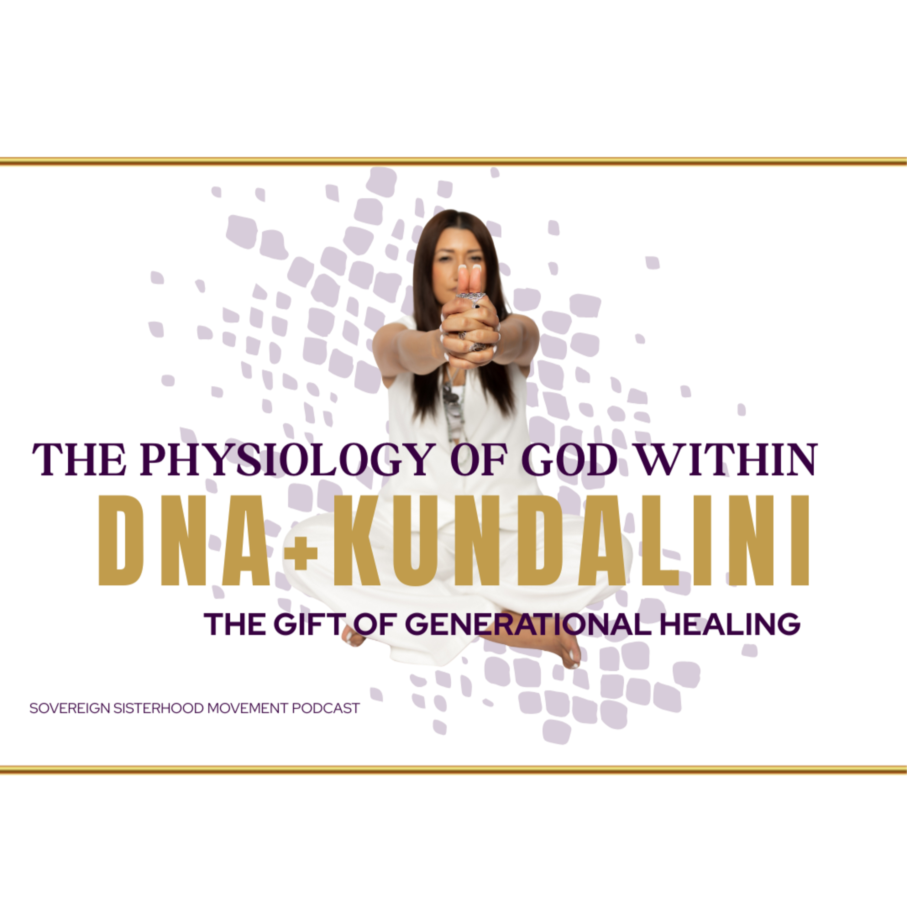 The Physiology of God Within: DNA, Kundalini, and the Gift of Generational Healing
