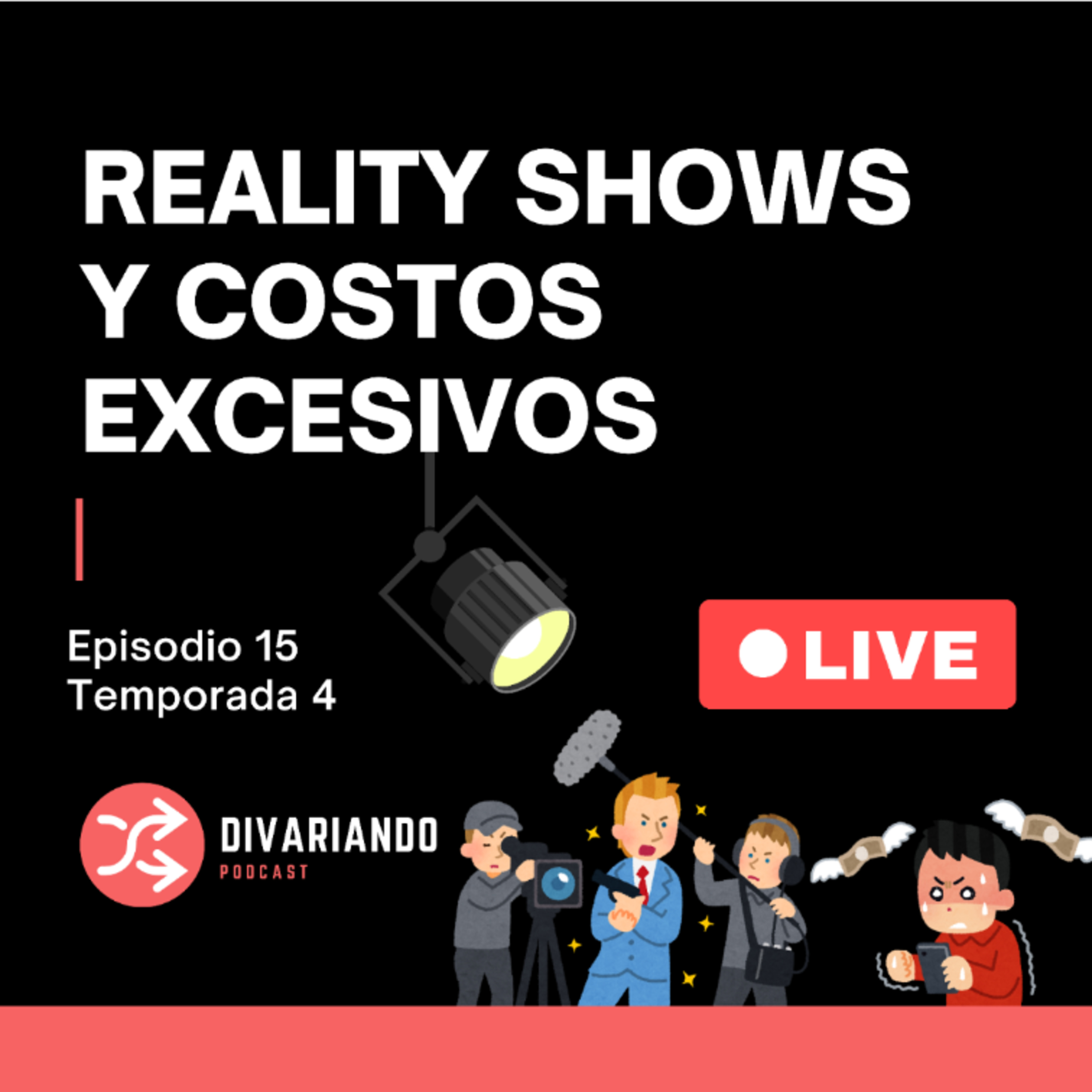 Reality Shows y Costos Excesivos . T4. Ep – 15