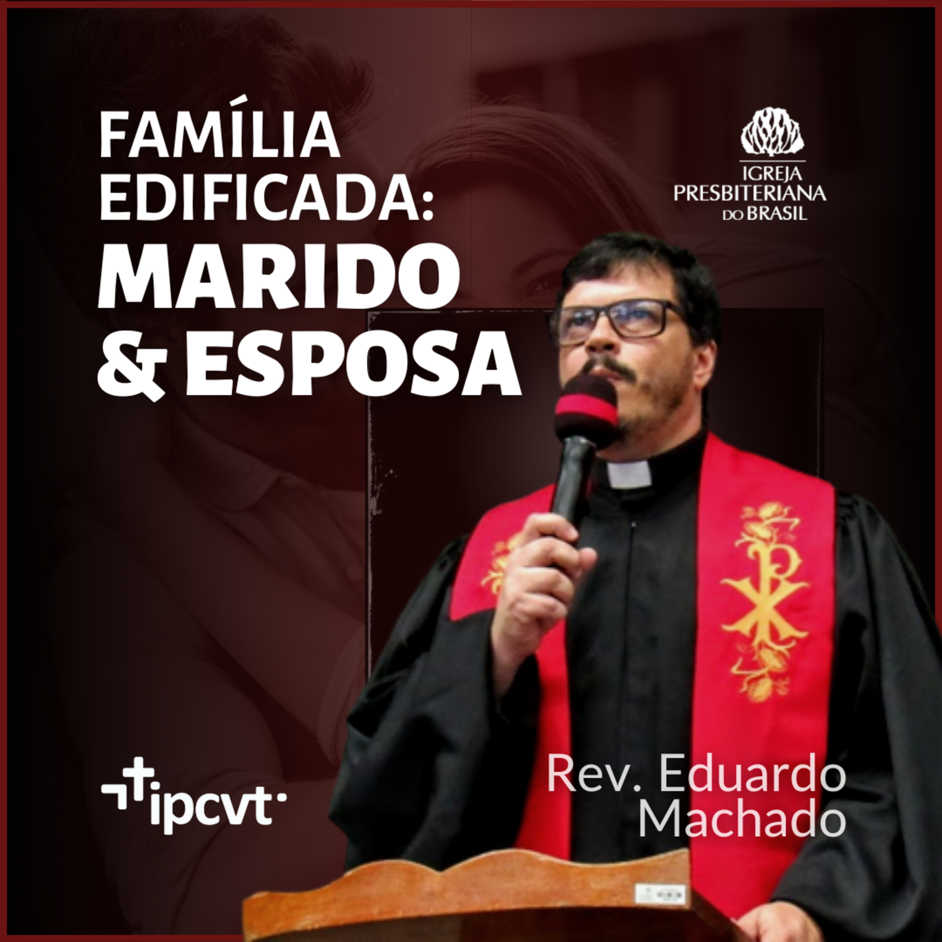 MARIDO & ESPOSA | Família Edificada #2 | Rev. Eduardo Machado | Culto de 21/05/23 episode artwork