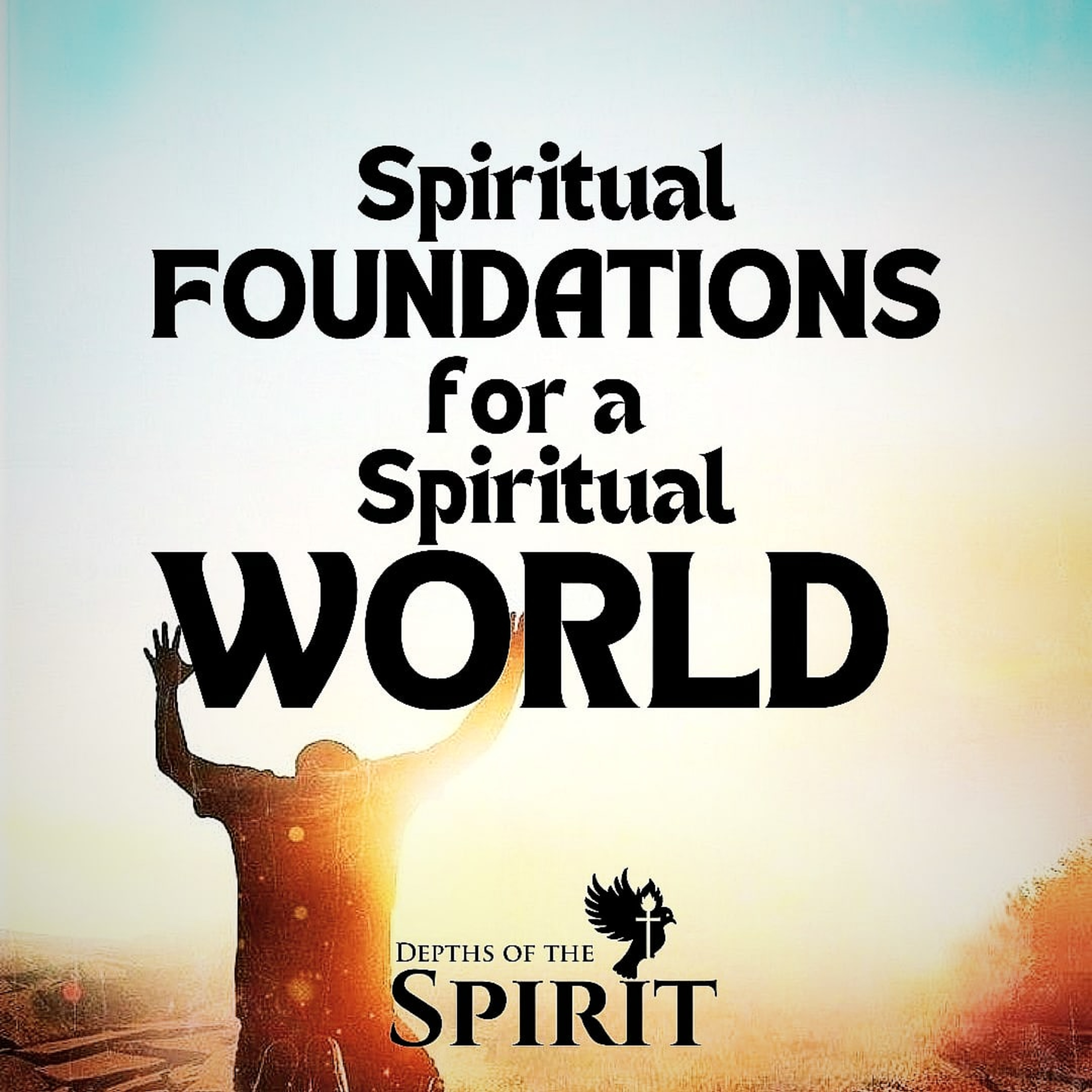 SPIRITUAL FOUNDATIONS FOR A SPIRITUAL WORLD (PART 4) episode artwork