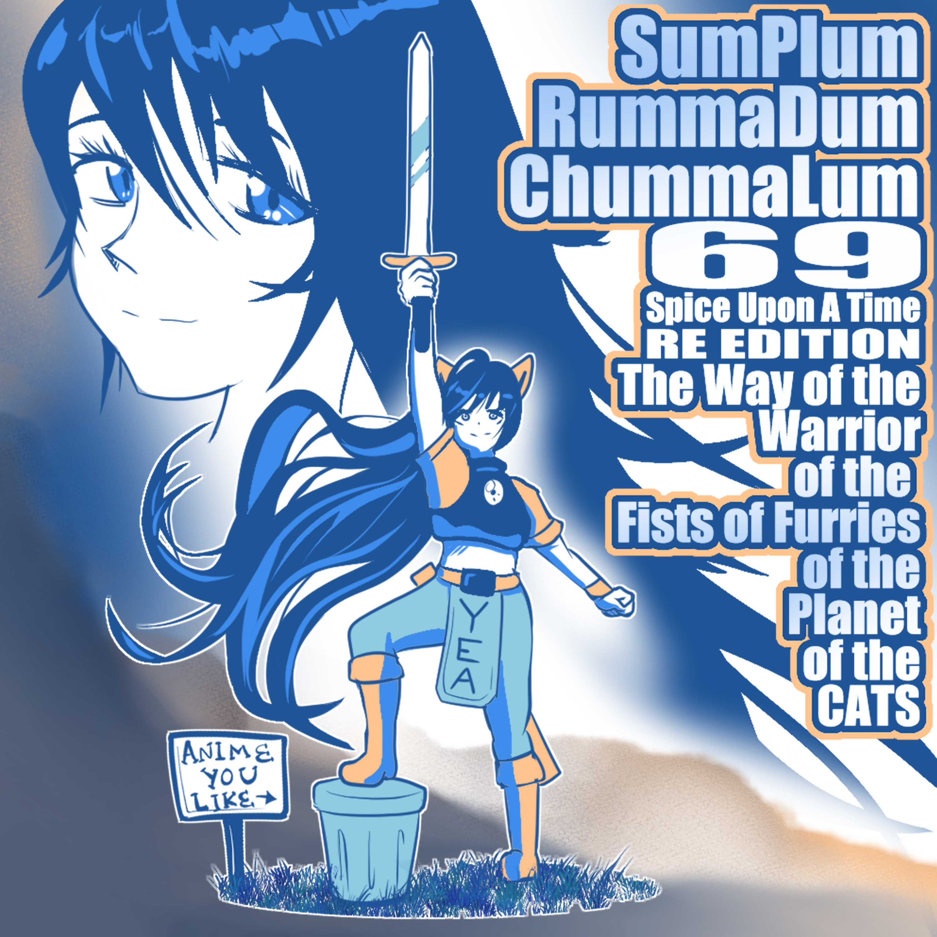 SumPlumRummaDumChummaLum 69: Spice Upon A Time RE EDITION - The Way of the Warrior of the Fist of Furries of the Planet of the Cats