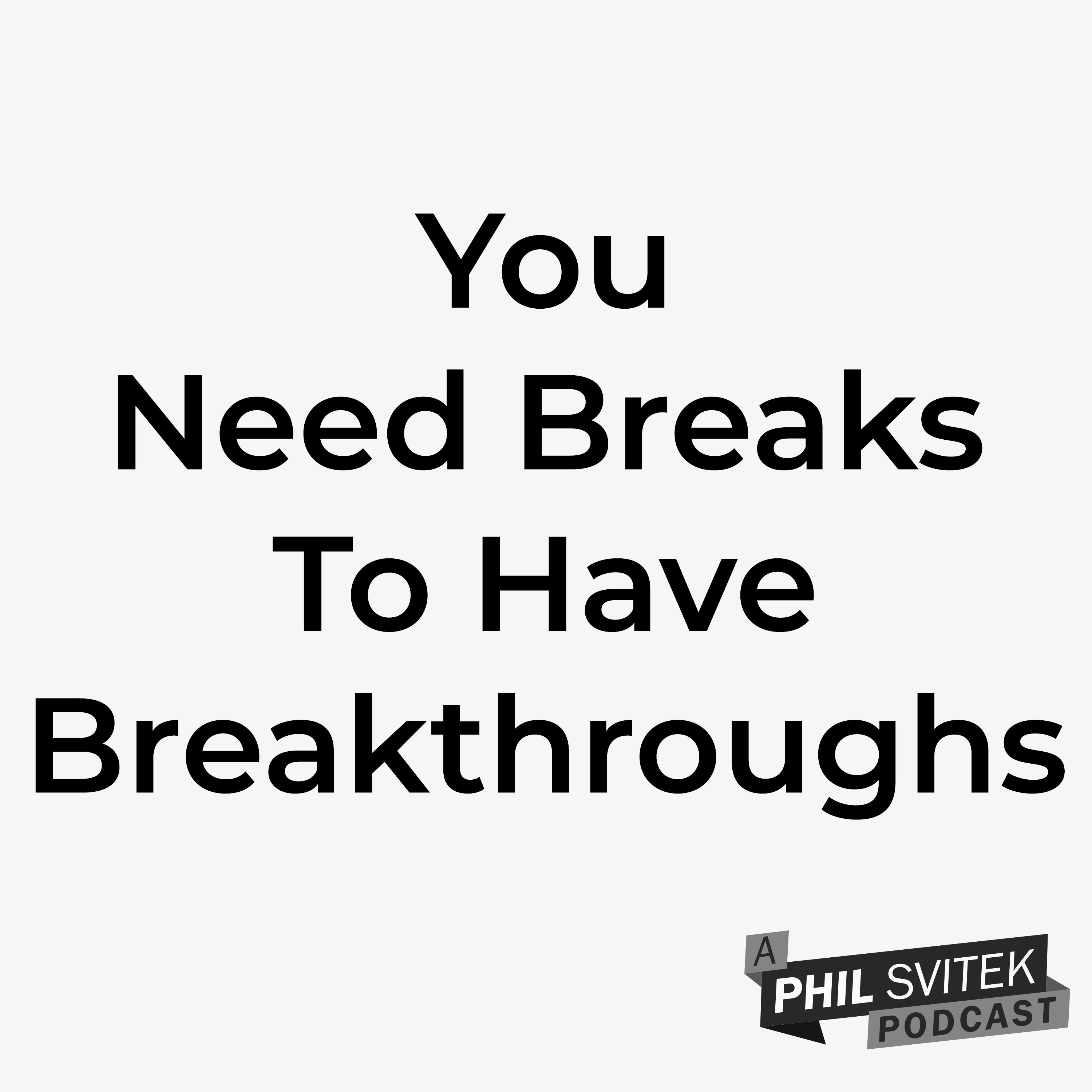 You Need To Take Breaks To Have Breakthroughs And Achieve Success episode artwork