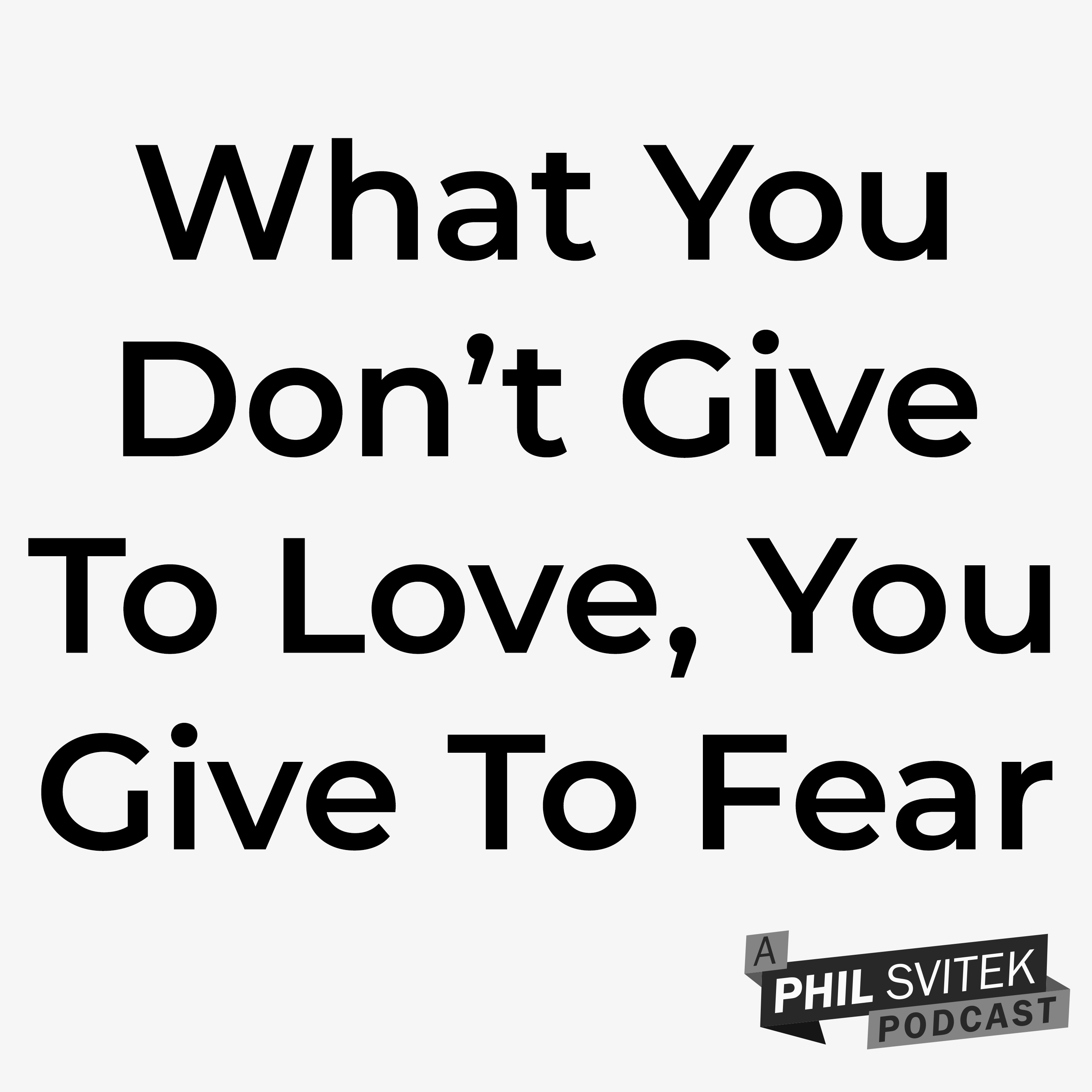 What You Don’t Give to Love, You Give to Fear: A Life-Changing Perspective episode artwork