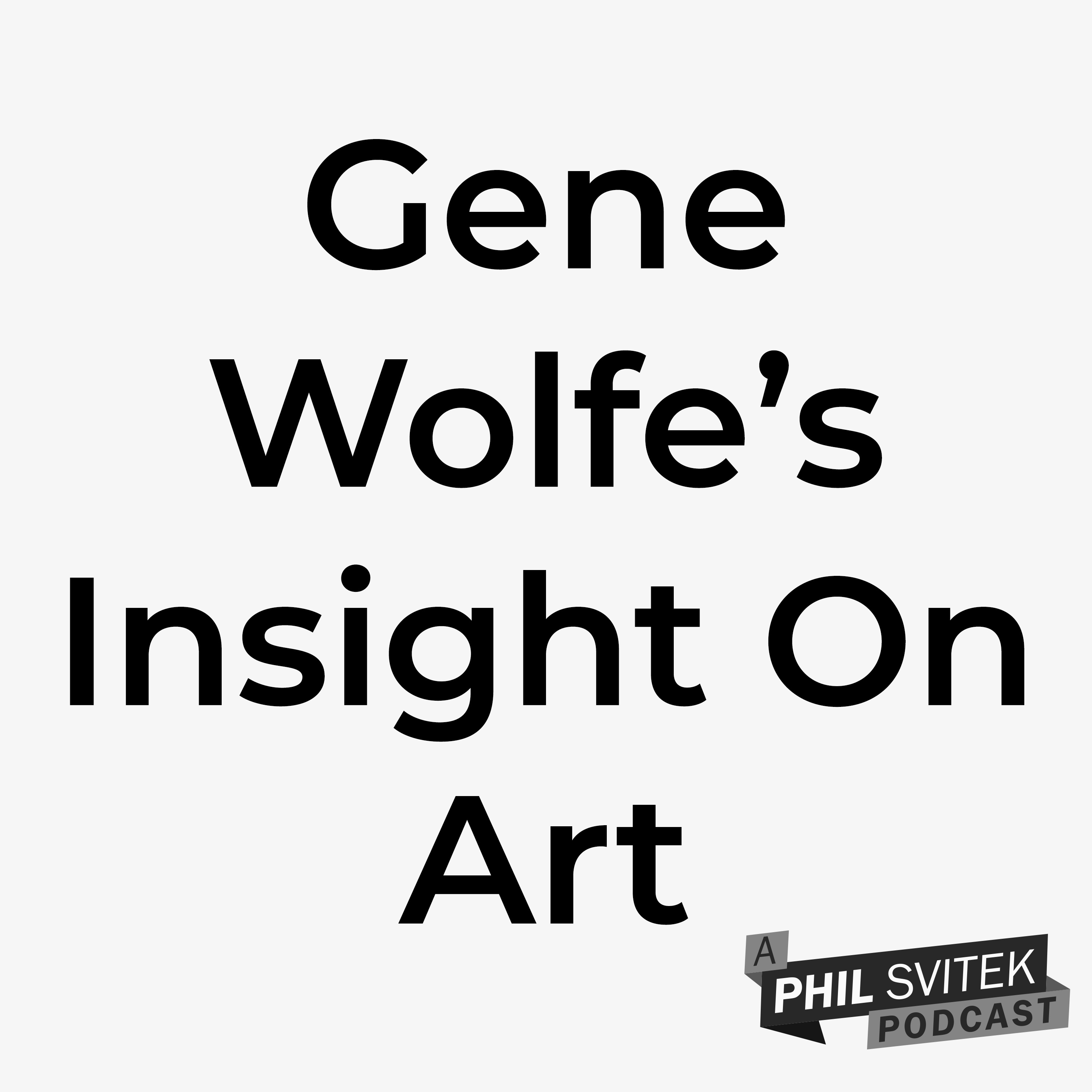 You Never Master Art—You Master the Process of Discovery (Insight From Gene Wolfe)