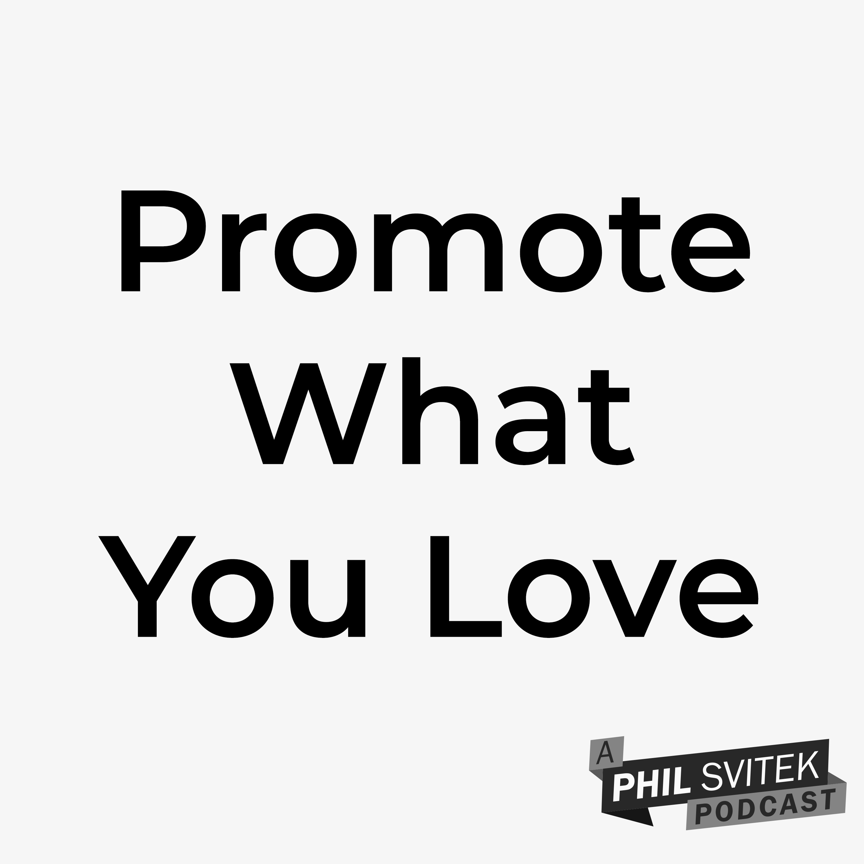 Promote What You Love (Not What You Hate) – Build Culture, Not Noise episode artwork