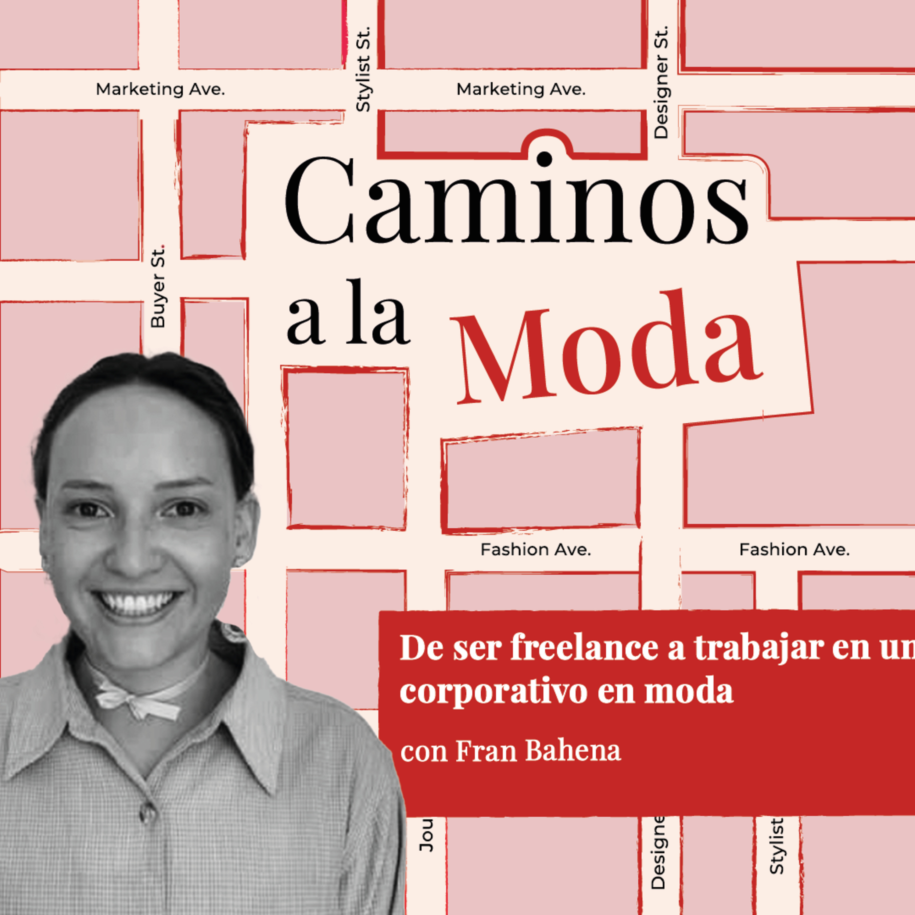 T5 E7 "De ser freelance a trabajar en un corporativo en moda" con Fran Bahena