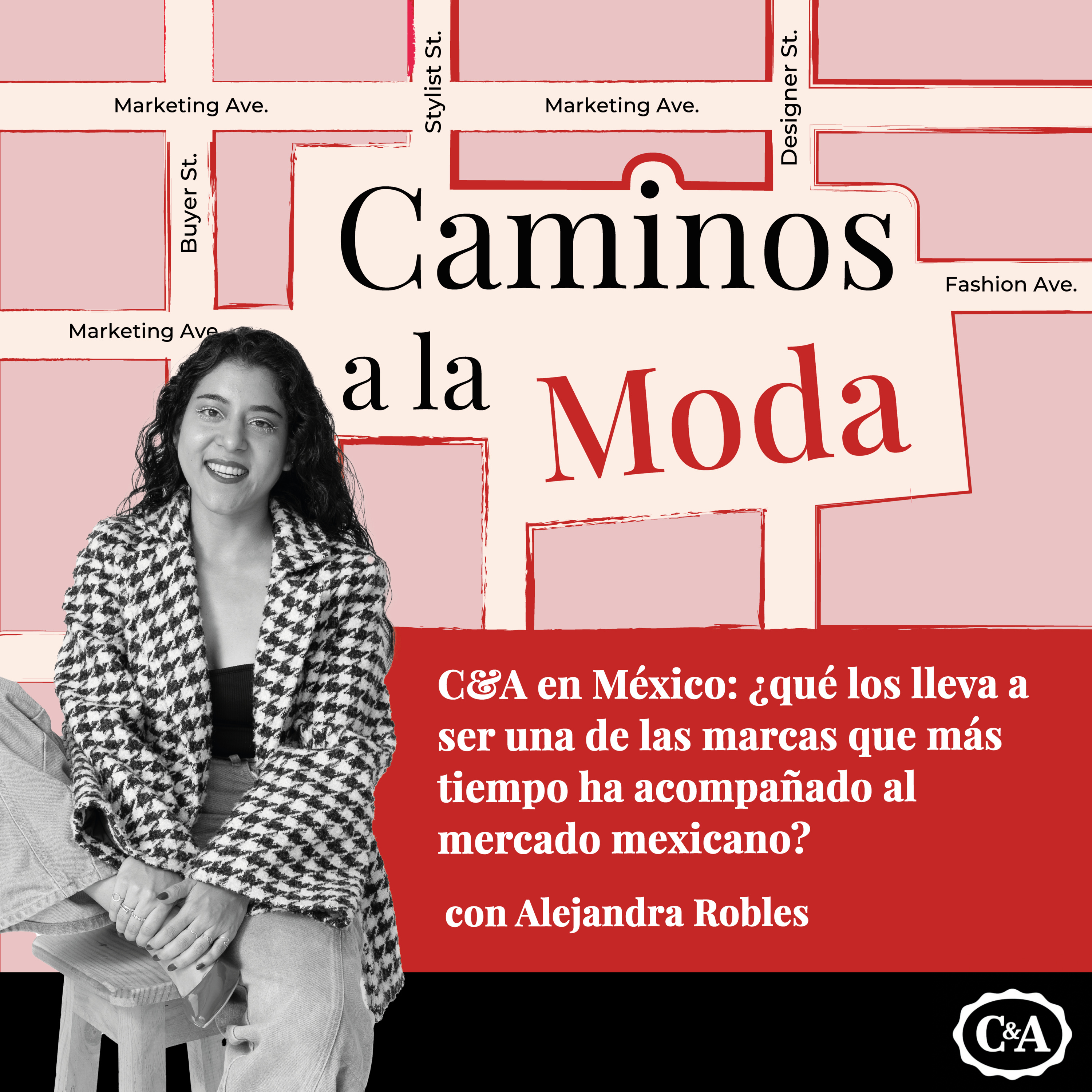 T6 E6 "C&A en México: ¿qué los lleva a ser una de las marcas que más tiempo ha acompañado al mercado mexicano?" con Alejandra Robles