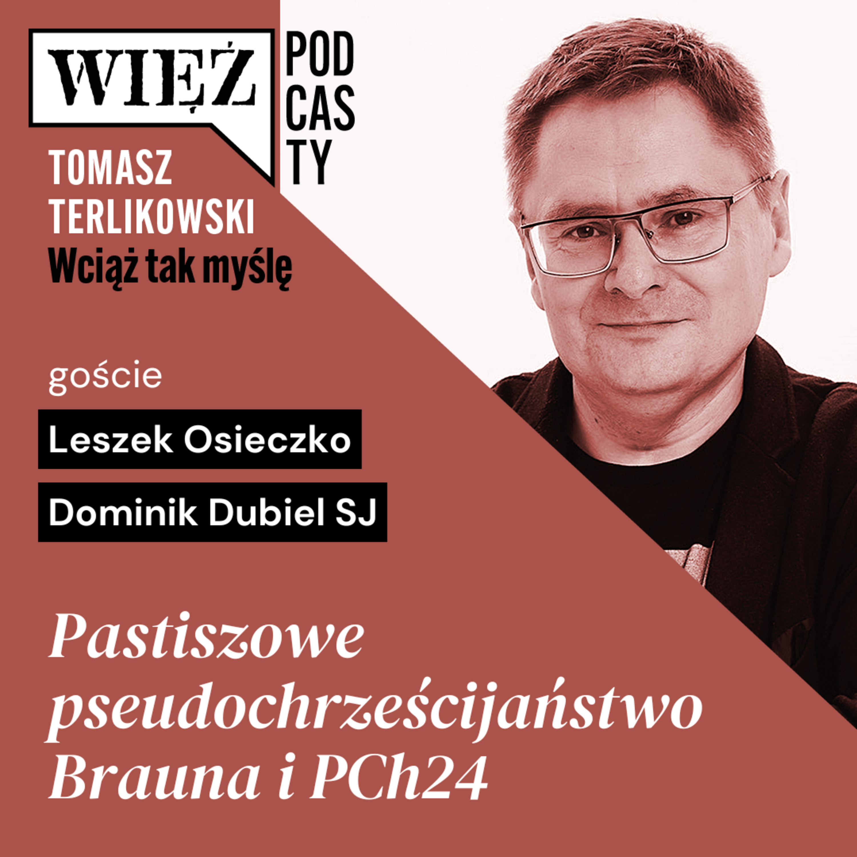 Pastiszowe pseudochrześcijaństwo Brauna i PCh24. „Wciąż tak myślę” – podcast Terlikowskiego, odc. 83