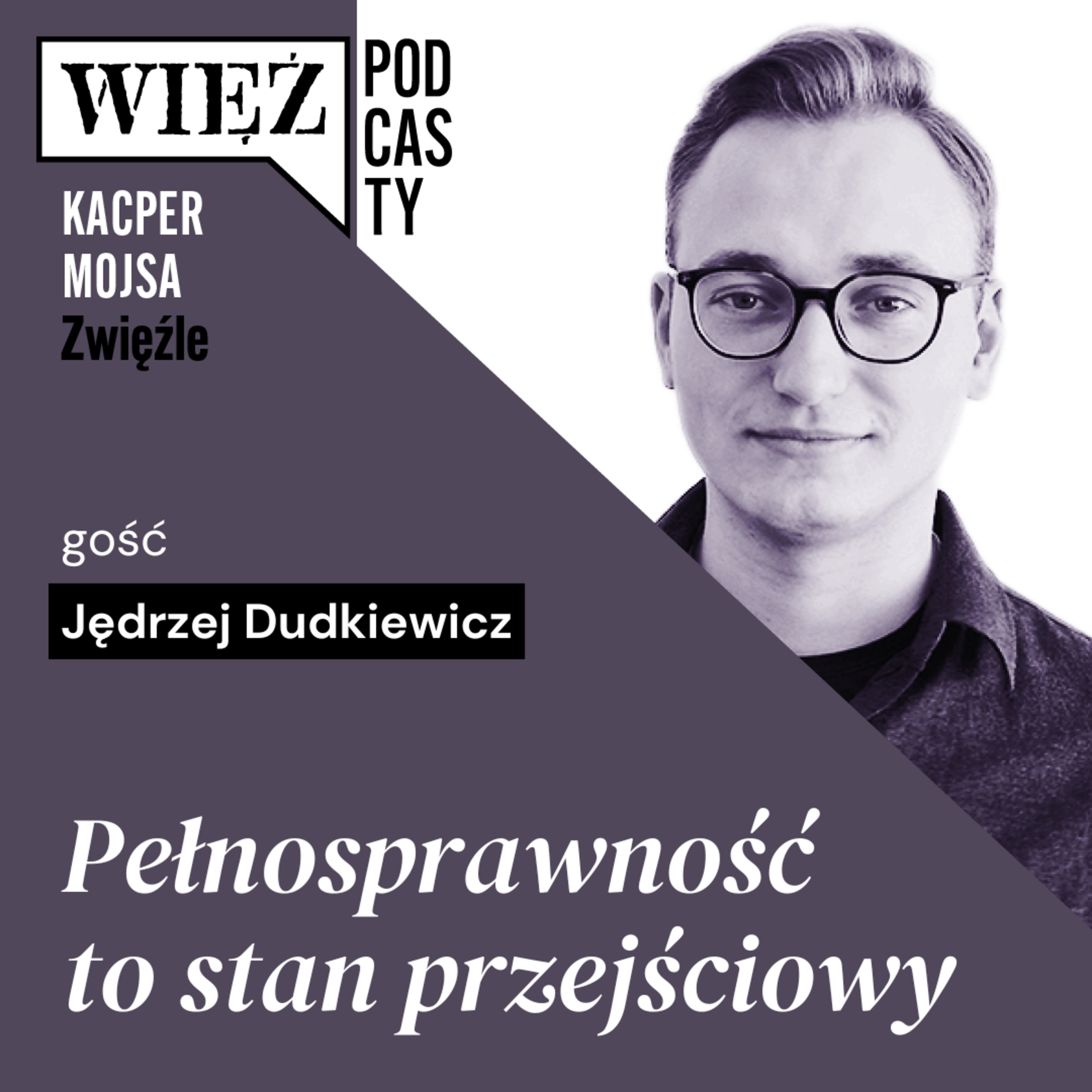 Pełnosprawność to stan przejściowy. Rozmawiają Jędrzej Dudkiewicz i Kacper Mojsa