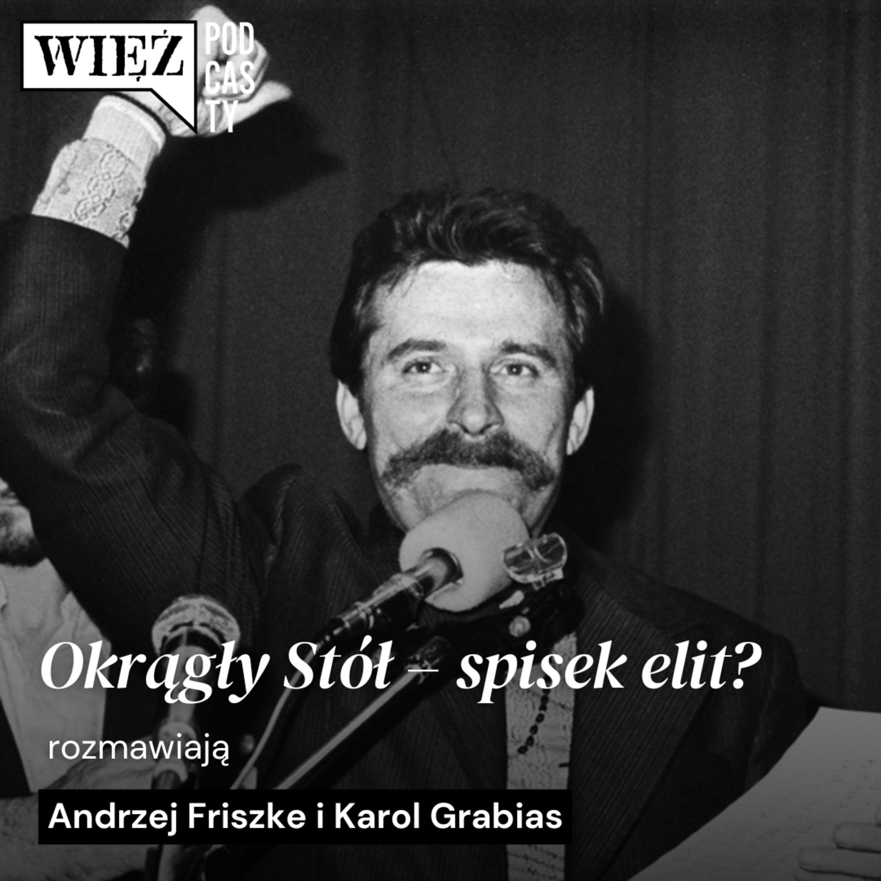 Okrągły Stół – spisek elit? Rozmawiają Andrzej Friszke i Karol Grabias