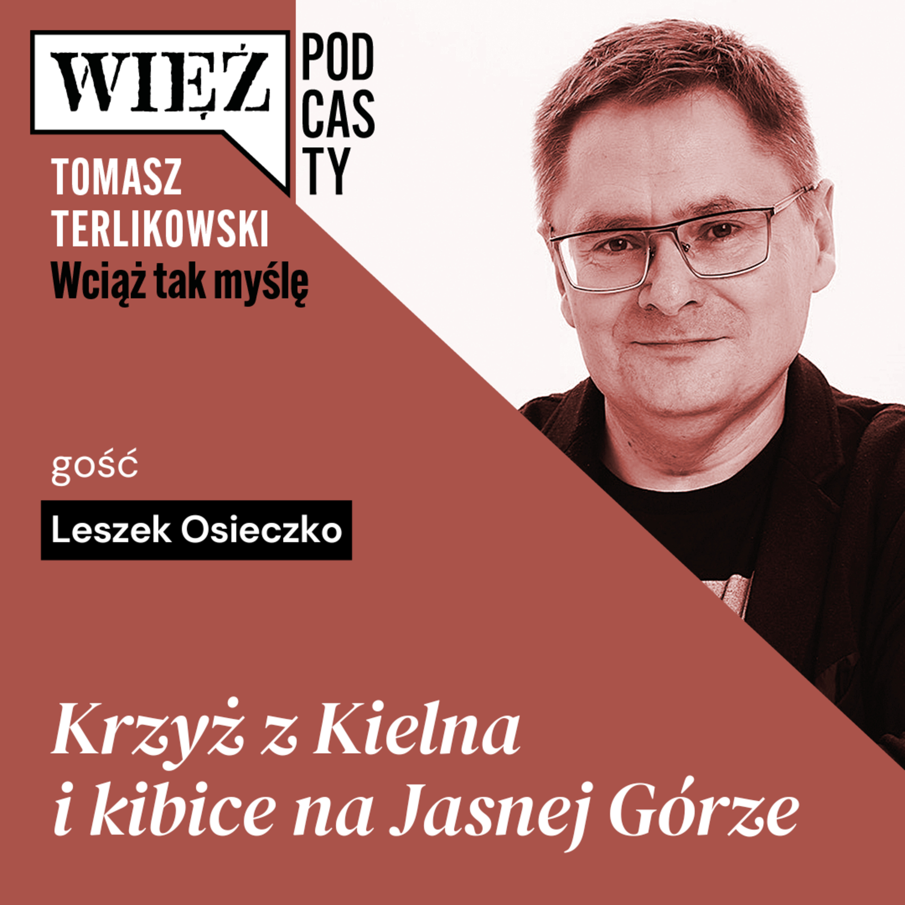 Krzyż z Kielna i kibice na Jasnej Górze. „Wciąż tak myślę” – podcast Tomasza Terlikowskiego, odc. 94