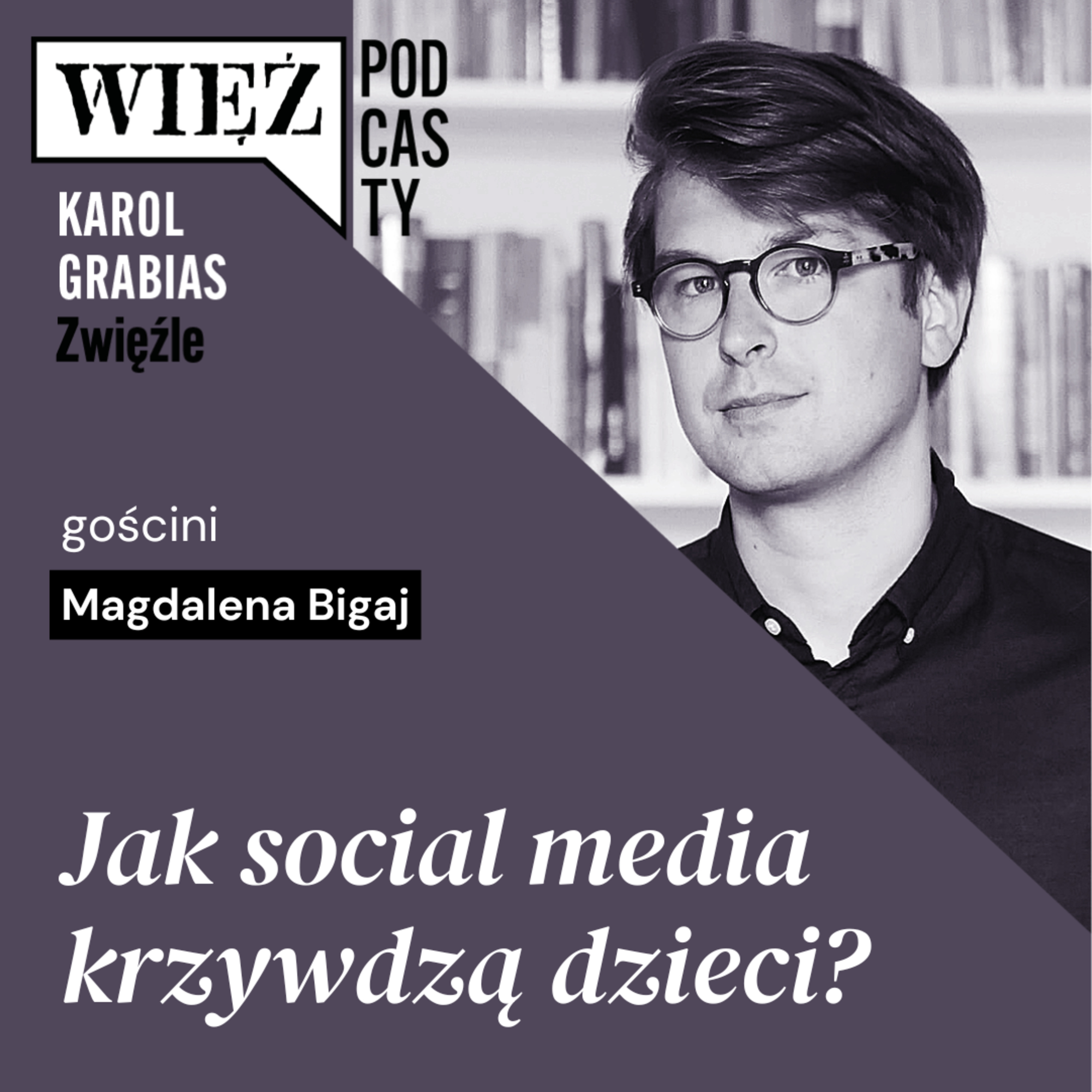 Jak social media krzywdzą dzieci? Rozmawiają Magdalena Bigaj i Karol Grabias