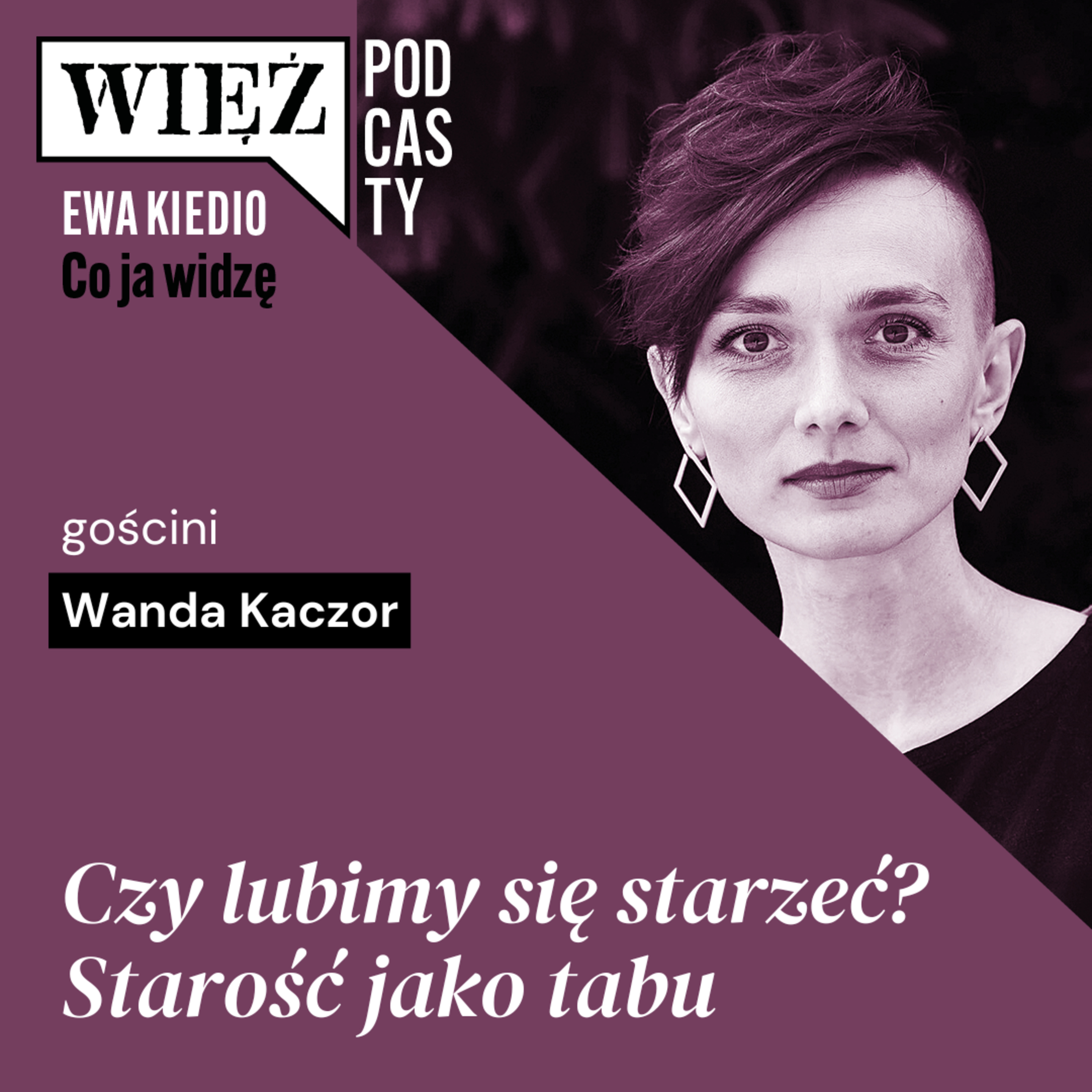Czy lubimy się starzeć? Starość jako tabu. Rozmawiają Wanda Kaczor i Ewa Kiedio