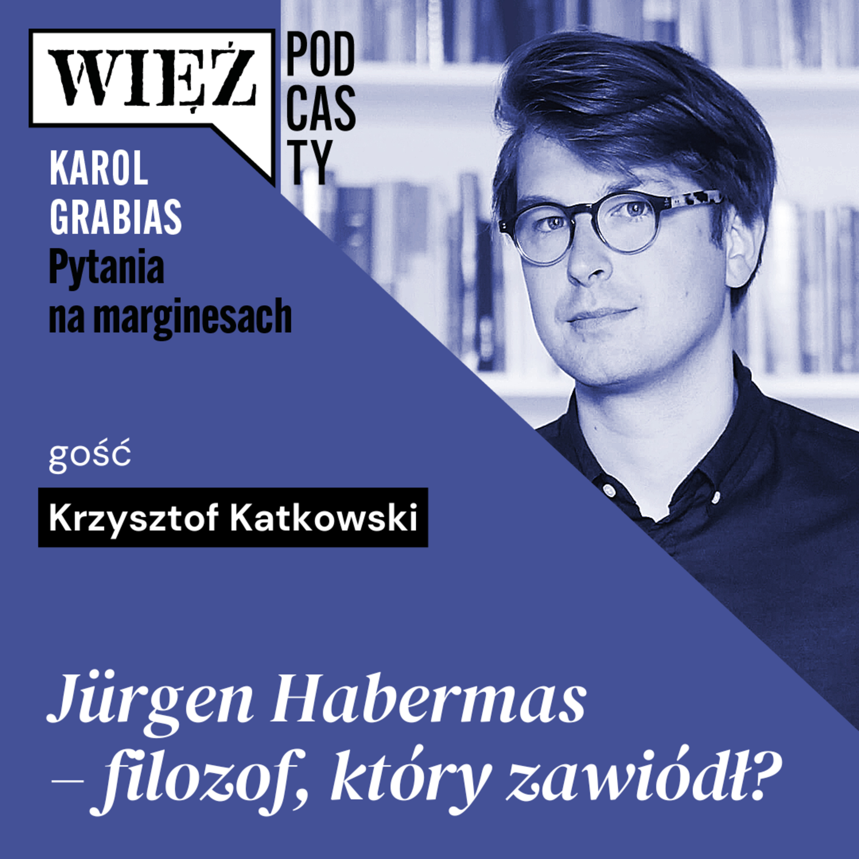 Jürgen Habermas – filozof, który zawiódł? Rozmawiają Krzysztof Katkowski i Karol Grabias