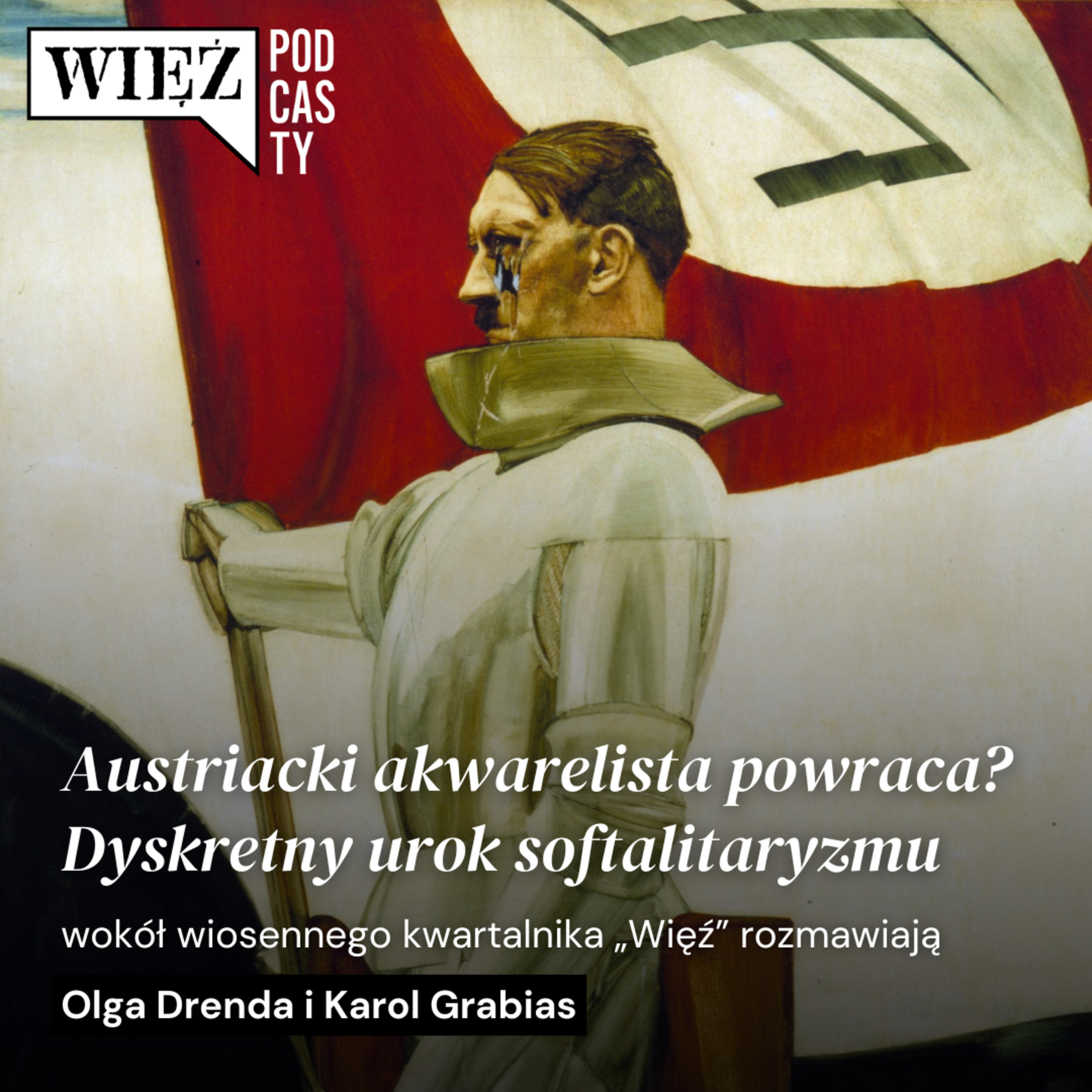 Austriacki akwarelista powraca? Dyskretny urok softalitaryzmu. Rozmawiają Olga Drenda i Karol Grabias