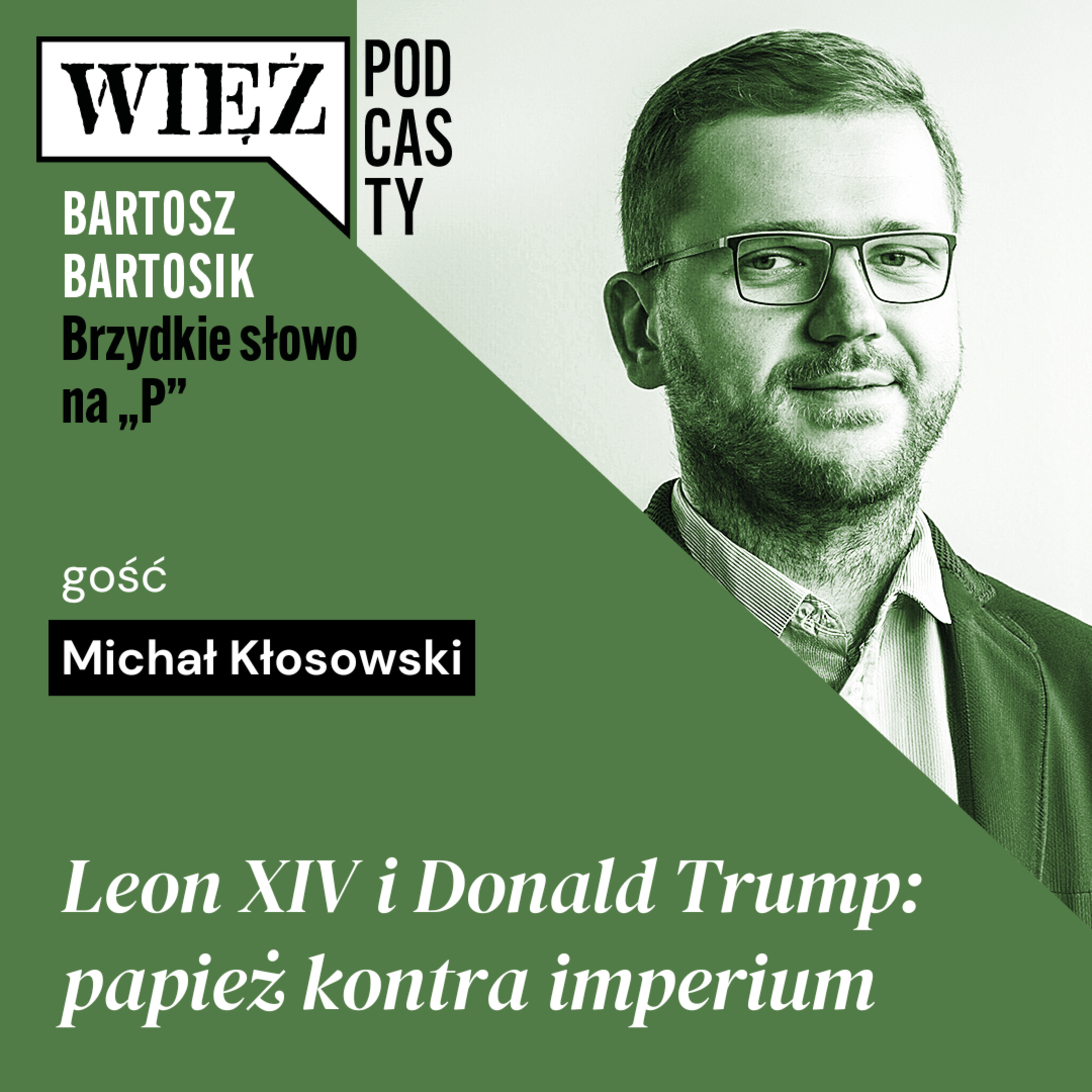Leon XIV i Donald Trump: papież kontra imperium. Rozmawiają Michał Kłosowski i Bartosz Bartosik