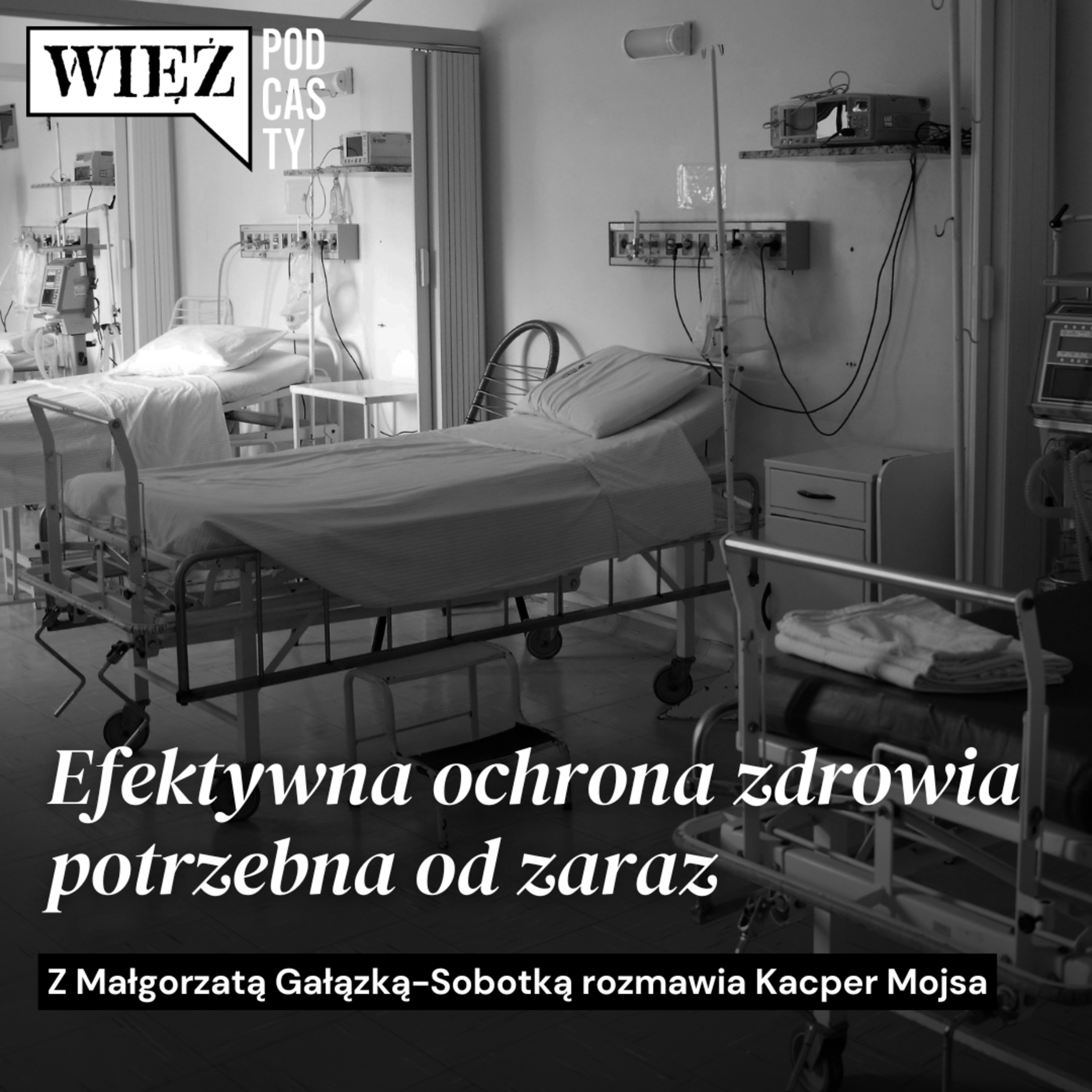 Efektywna ochrona zdrowia potrzebna od zaraz. Rozmawiają Małgorzata Gałązka-Sobotka i Kacper Mojsa