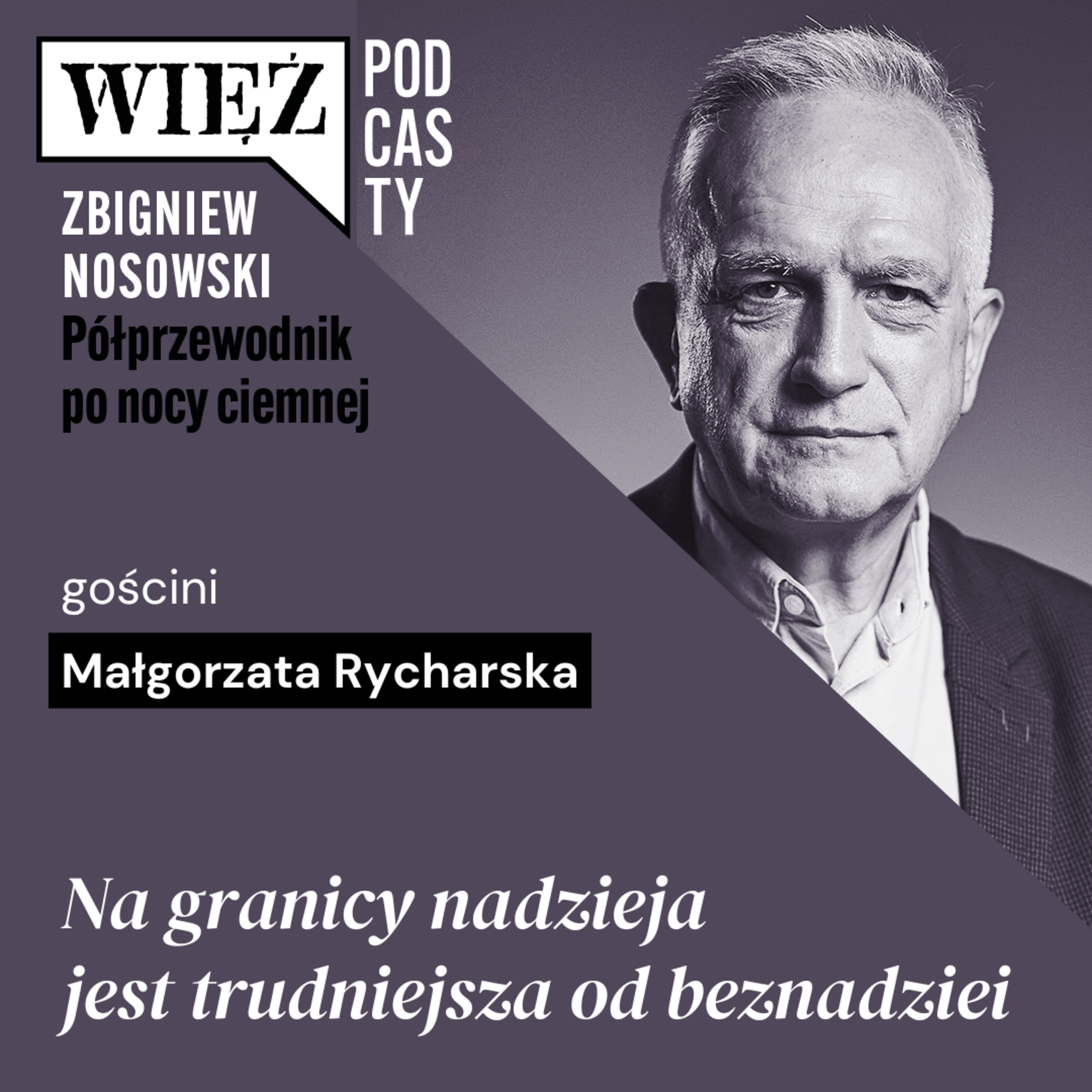 Na granicy nadzieja jest trudniejsza od beznadziei. Rozmawiają Małgorzata Rycharska i Zbigniew Nosowski