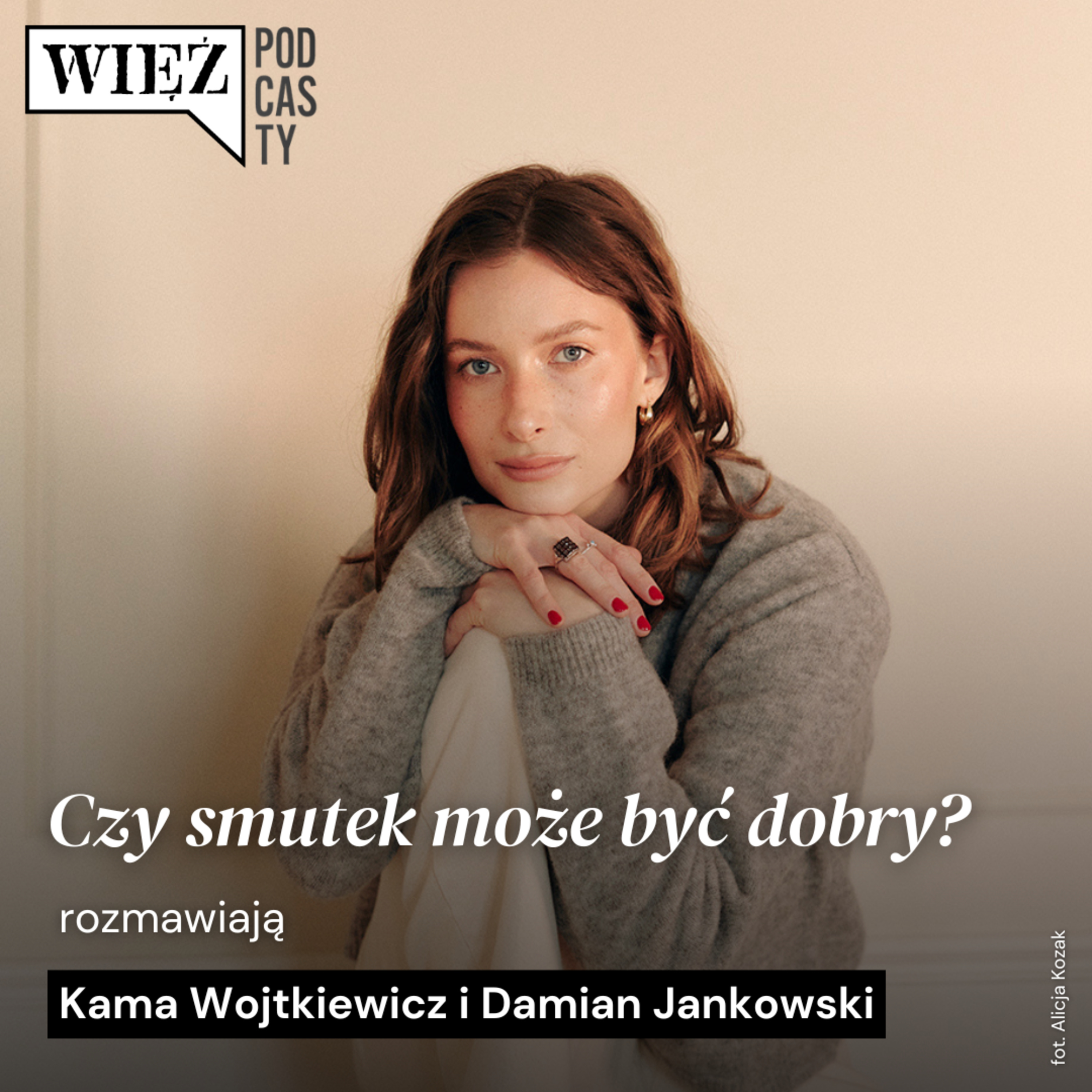 Czy smutek może być dobry? Rozmawiają Kama Wojtkiewicz i Damian Jankowski