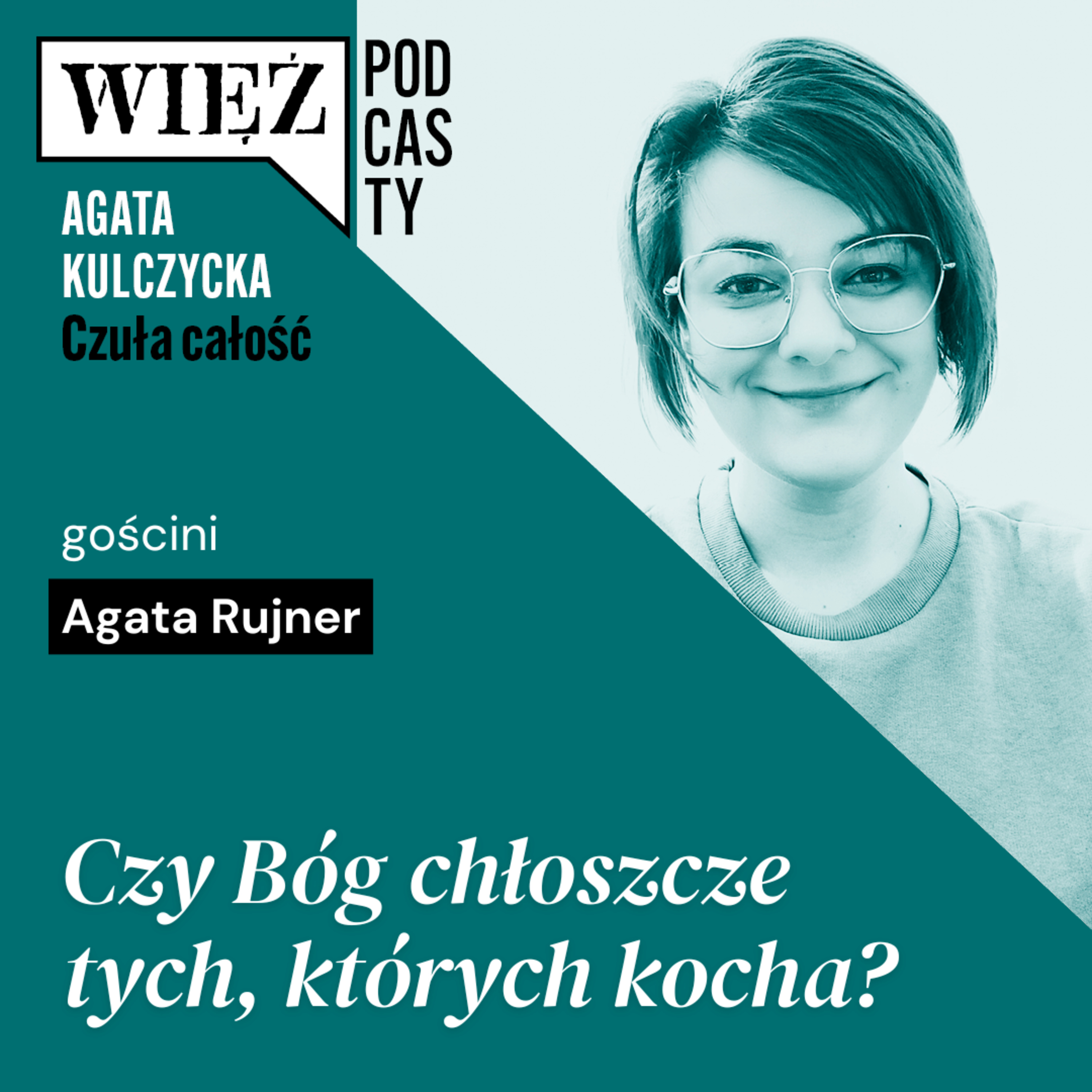 Czy Bóg chłoszcze tych, których kocha? Rozmawiają Agata Rujner i Agata Kulczycka