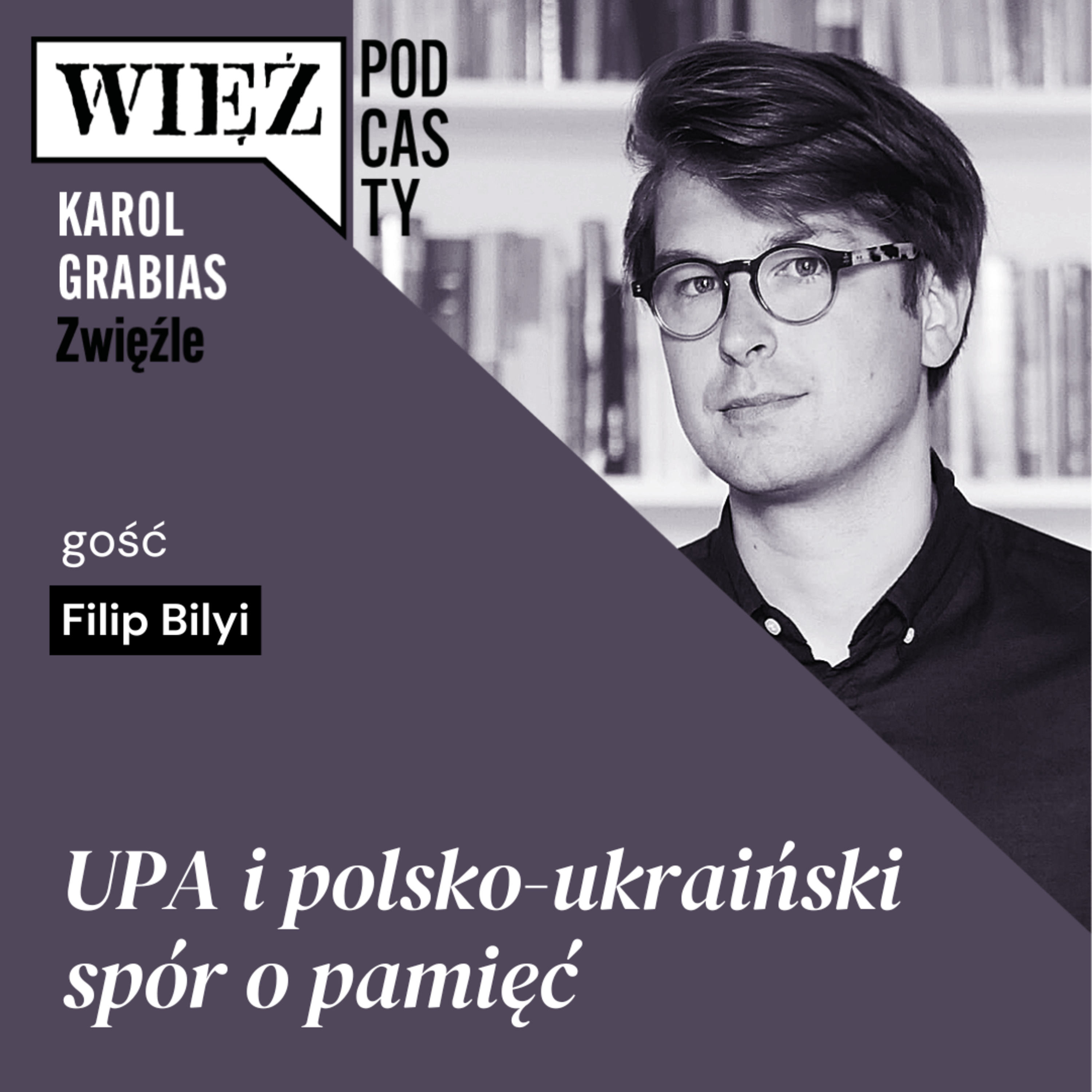 UPA i polsko-ukraiński spór o pamięć. Rozmawiają Filip Bilyi i Karol Grabias