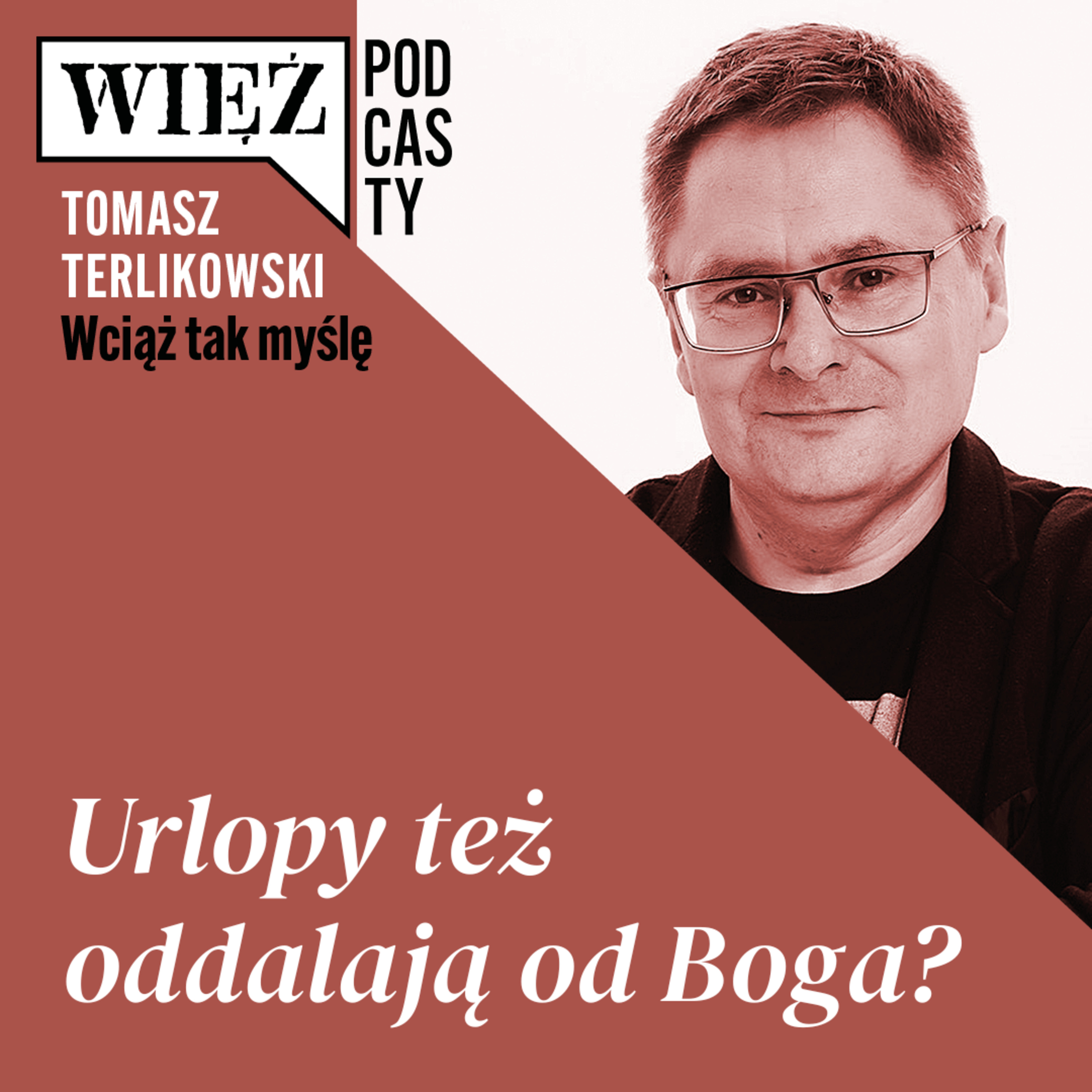 Urlopy też oddalają od Boga? „Wciąż tak myślę” – podcast Tomasza Terlikowskiego, odc. 114