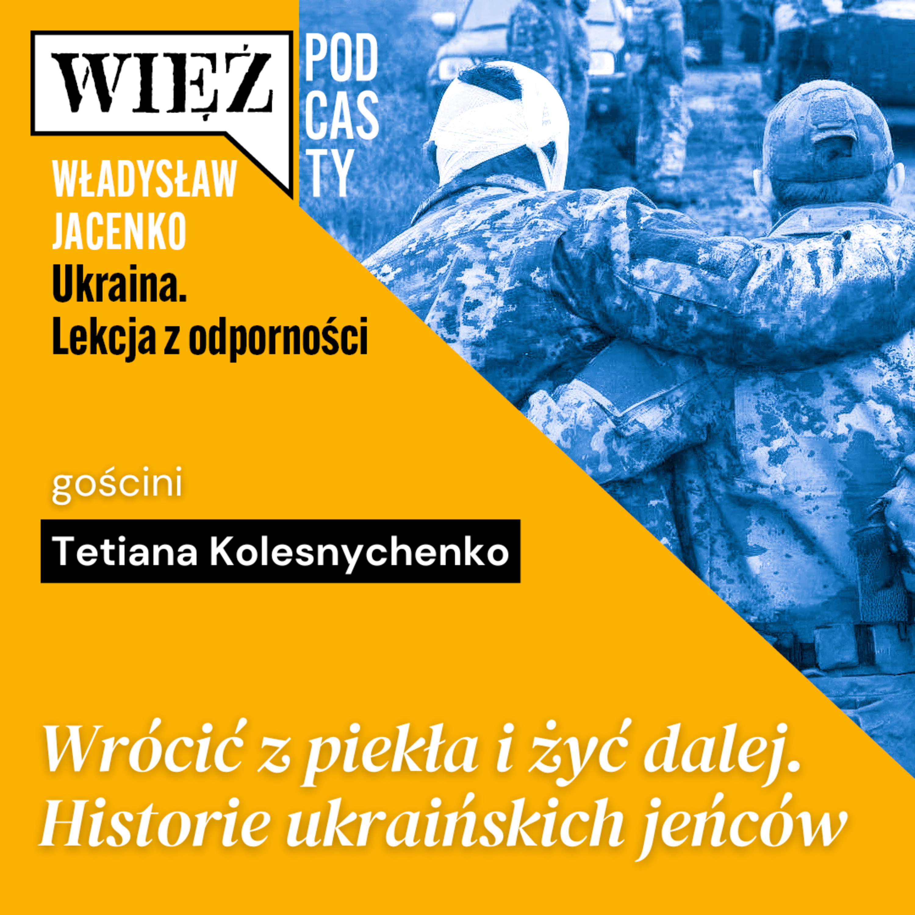 Wrócić z piekła i żyć dalej. Historie ukraińskich jeńców. Rozmowa z Tetianą Kolesnychenko