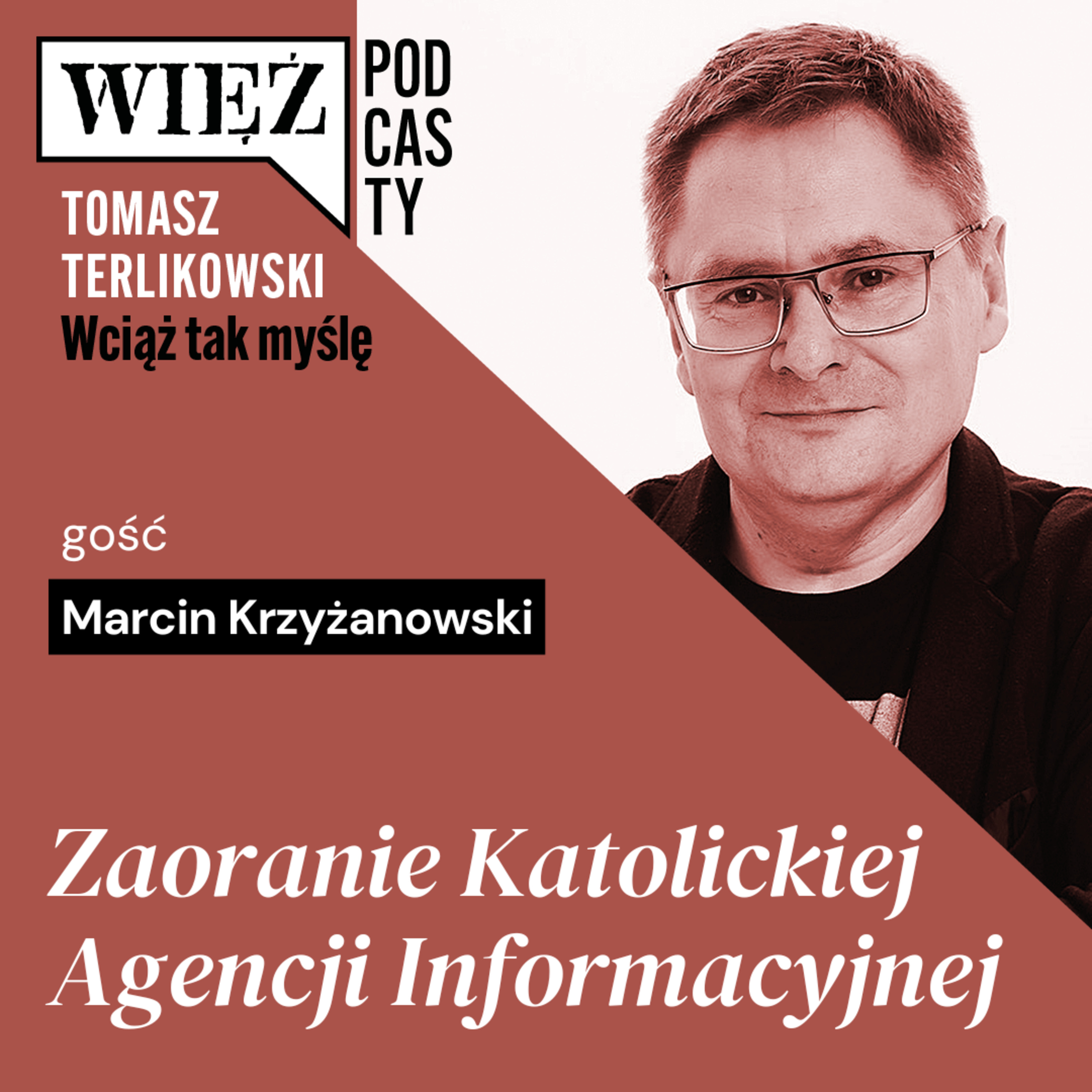 Zaoranie Katolickiej Agencji Informacyjnej. „Wciąż tak myślę” – podcast Tomasza Terlikowskiego, odc. 116