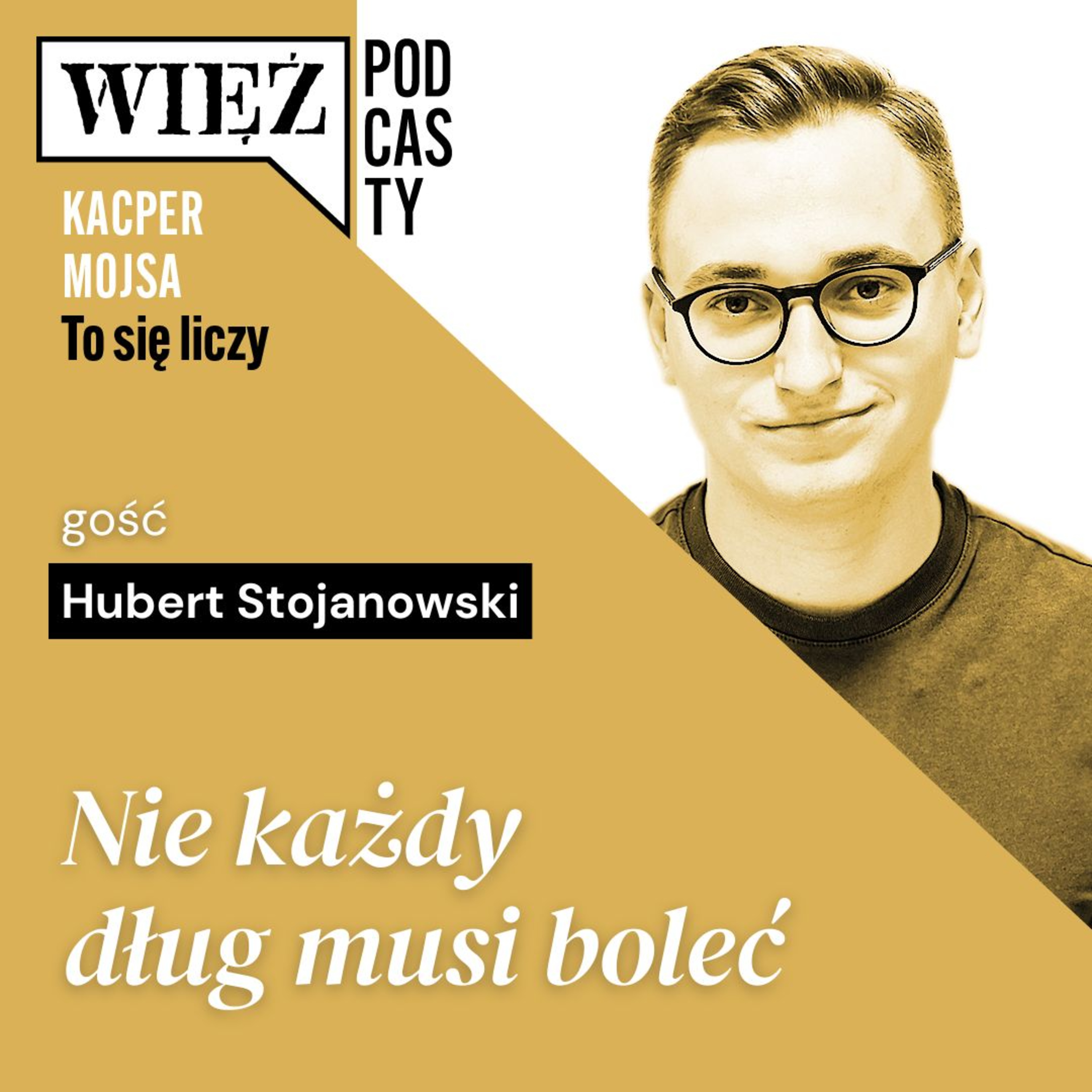 Nie każdy dług musi boleć. Rozmawiają Hubert Stojanowski i Kacper Mojsa