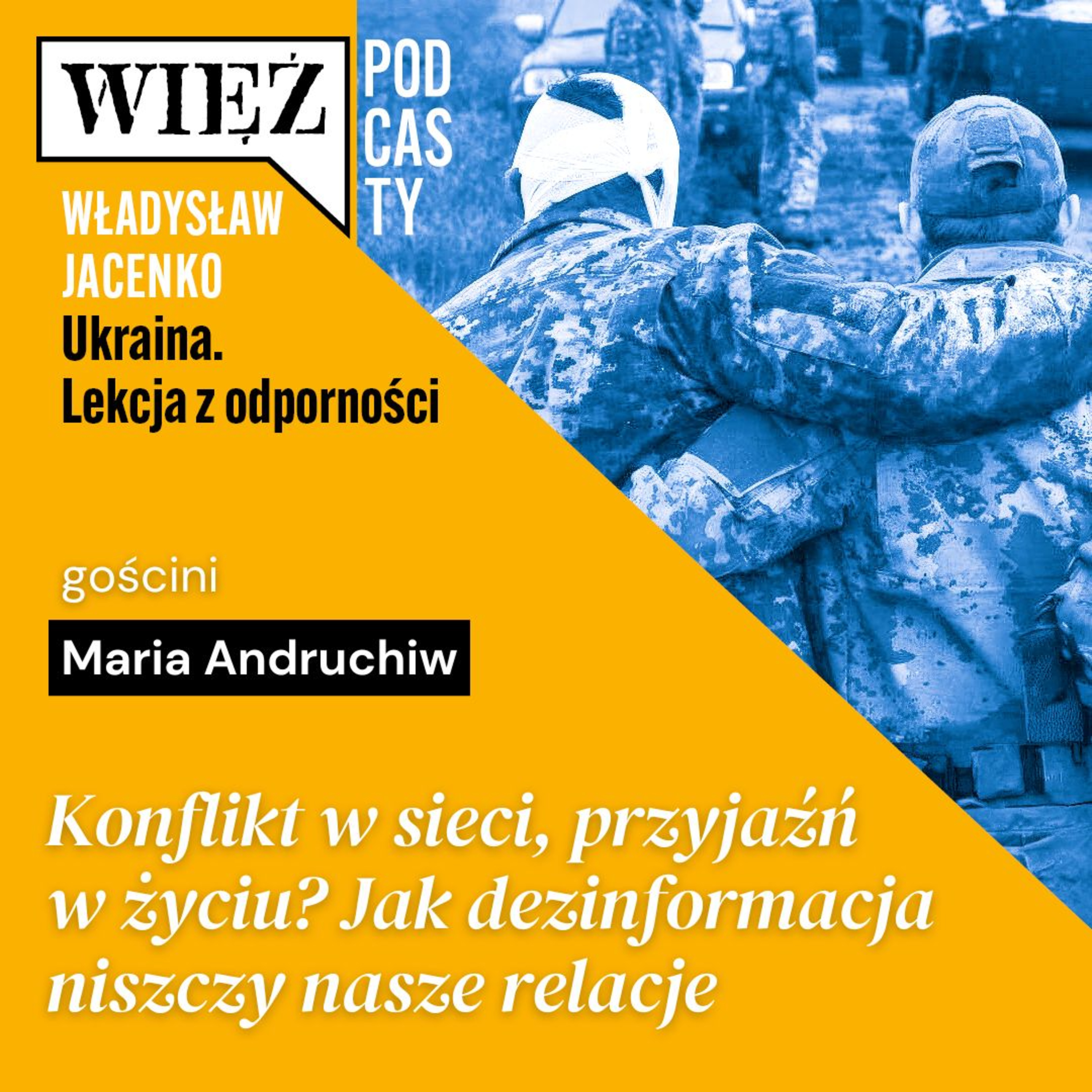 Konflikt w sieci, przyjaźń w życiu? Jak dezinformacja niszczy nasze relacje. Rozmawiają Maria Andruchiw i Władysław Jacenko
