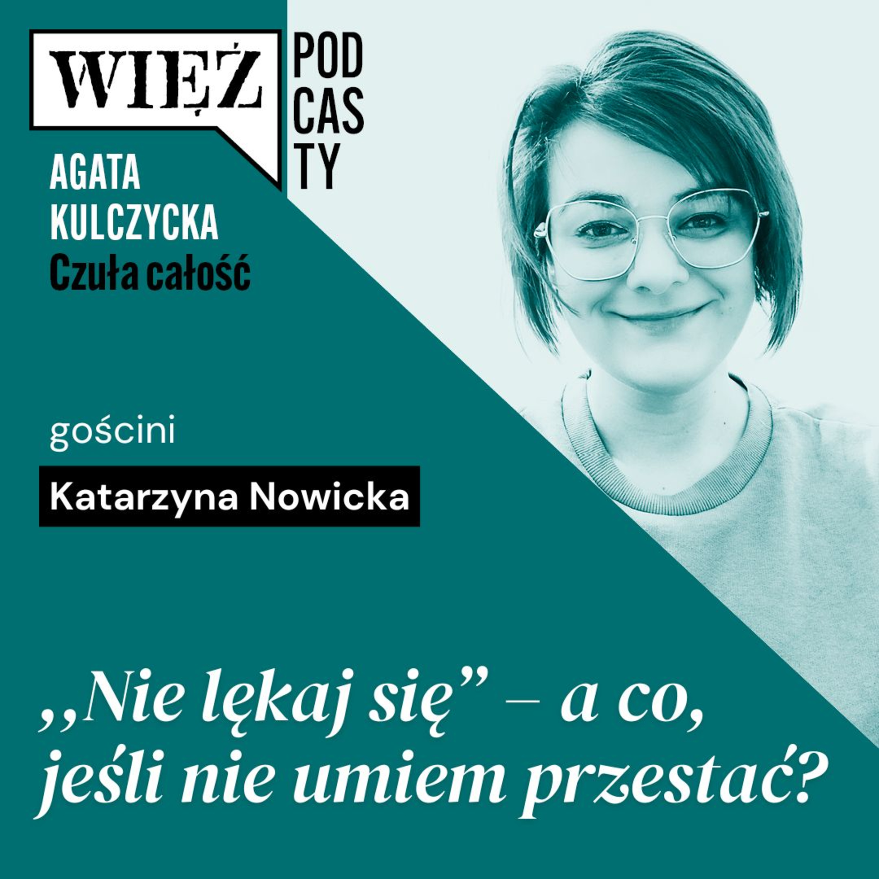 ,,Nie lękaj się" – a co, jeśli nie umiem przestać? Rozmawiają Katarzyna Nowicka i Agata Kulczycka