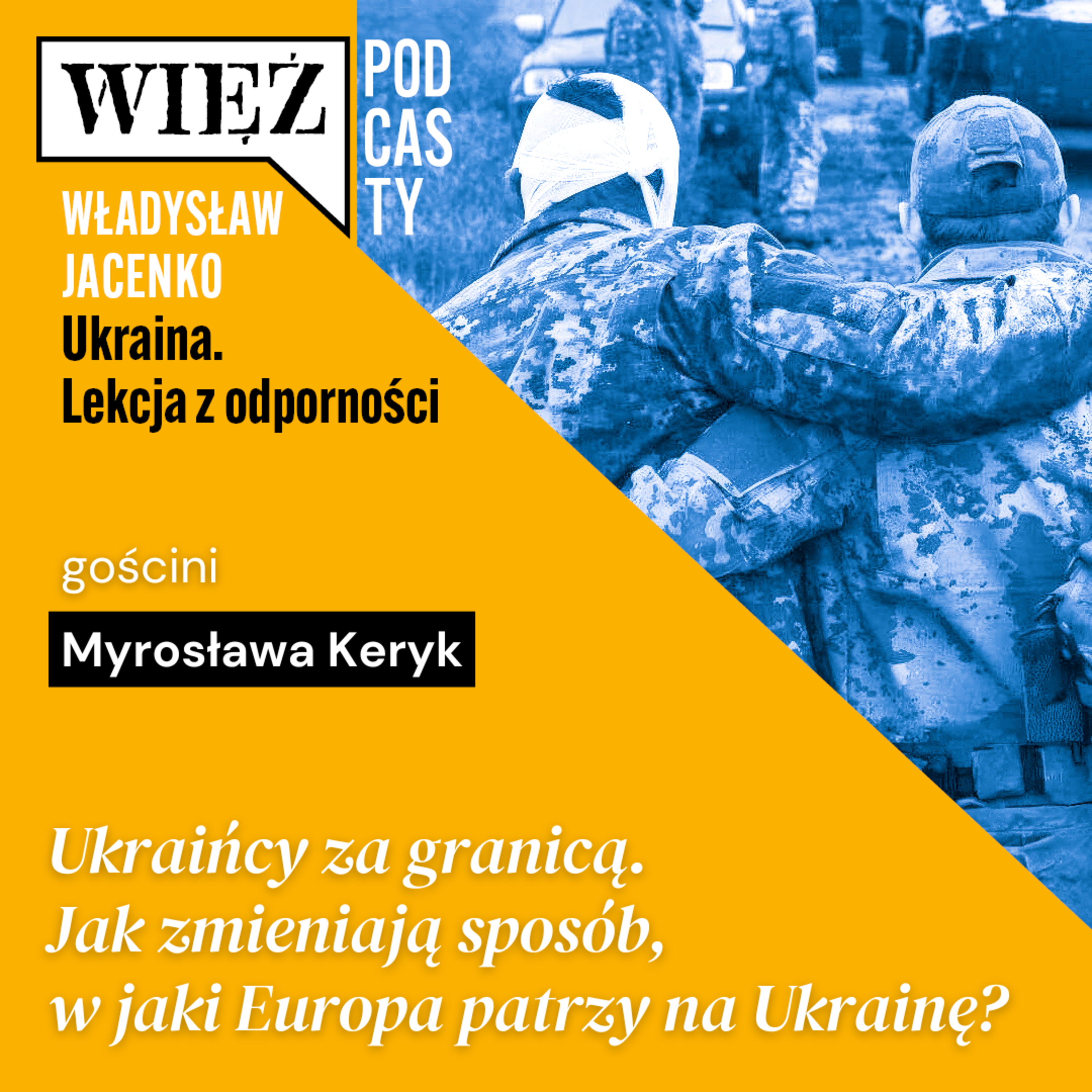 Ukraińcy za granicą. Jak zmieniają sposób, w jaki Europa patrzy na Ukrainę? Rozmowa z Myrosławą Keryk