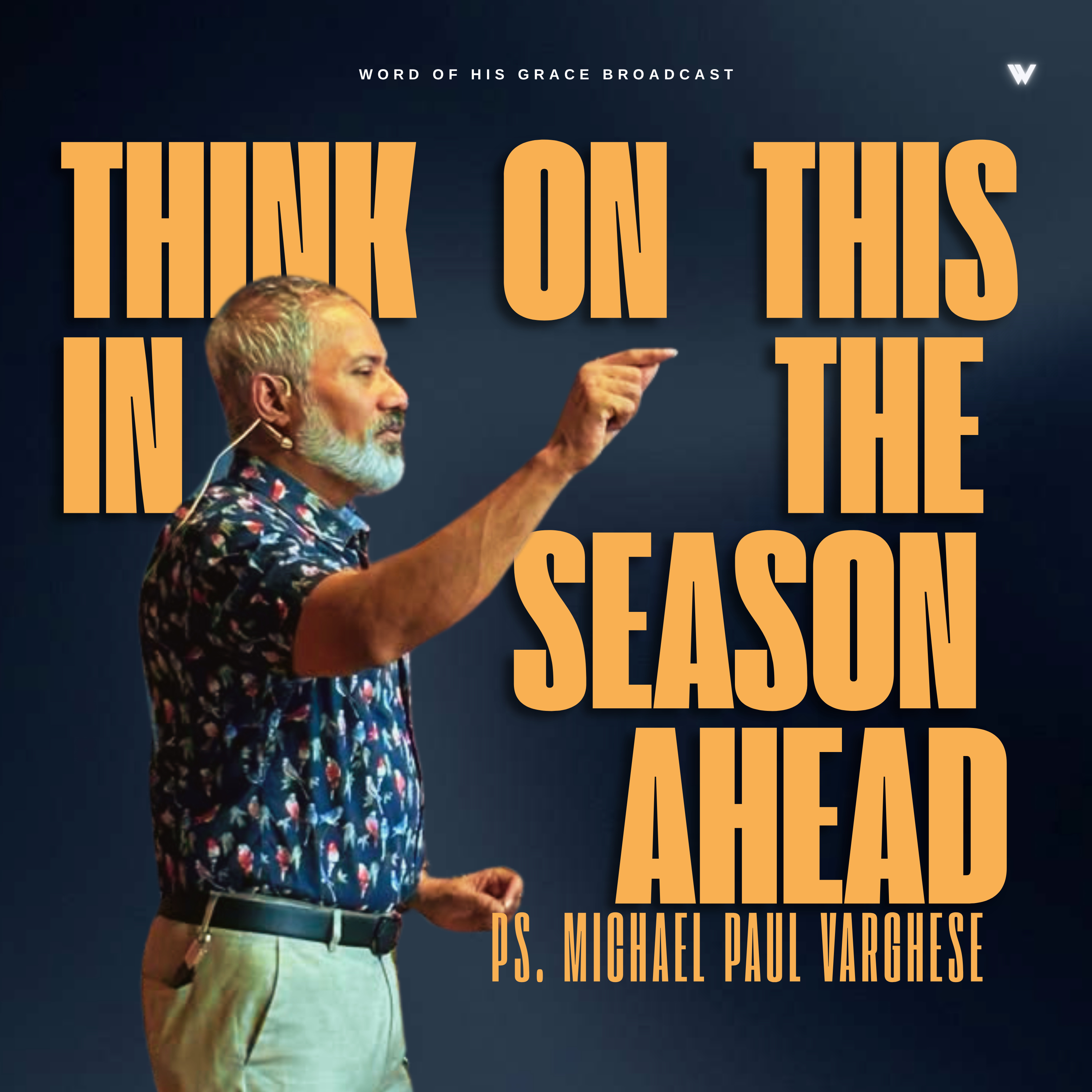 Think on this in the season ahead. I Pastor Michael Paul Varghese I SOS -16 May 2026