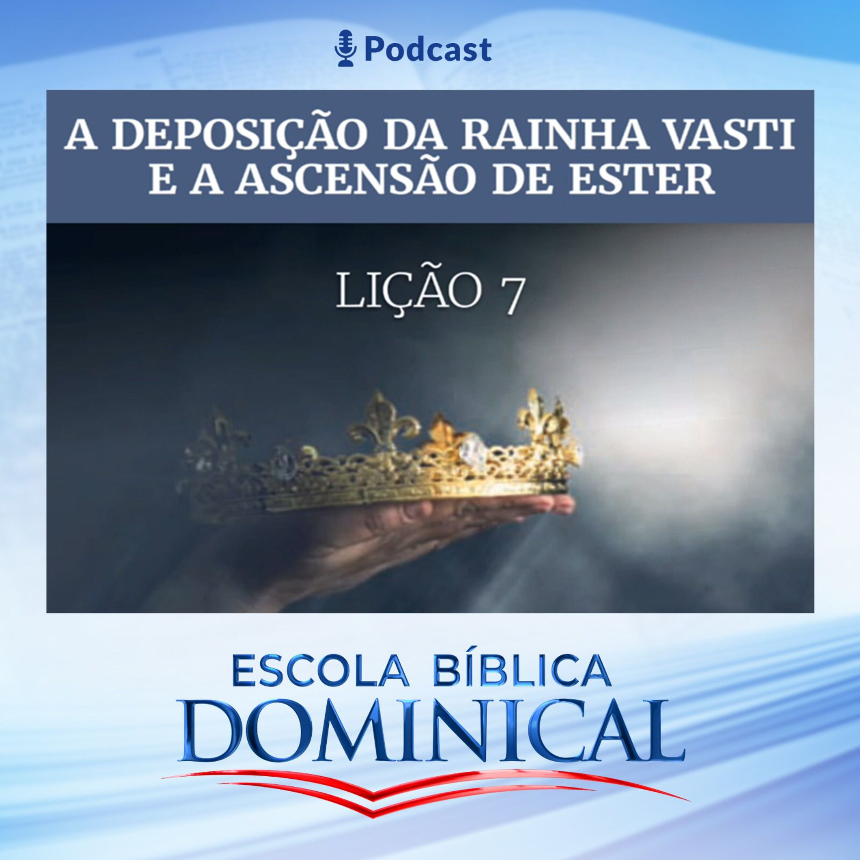 EBD | 7ª LIÇÃO: "A DEPOSIÇÃO DA RAINHA VASTI E A ASCENSÃO DE ESTER” episode artwork