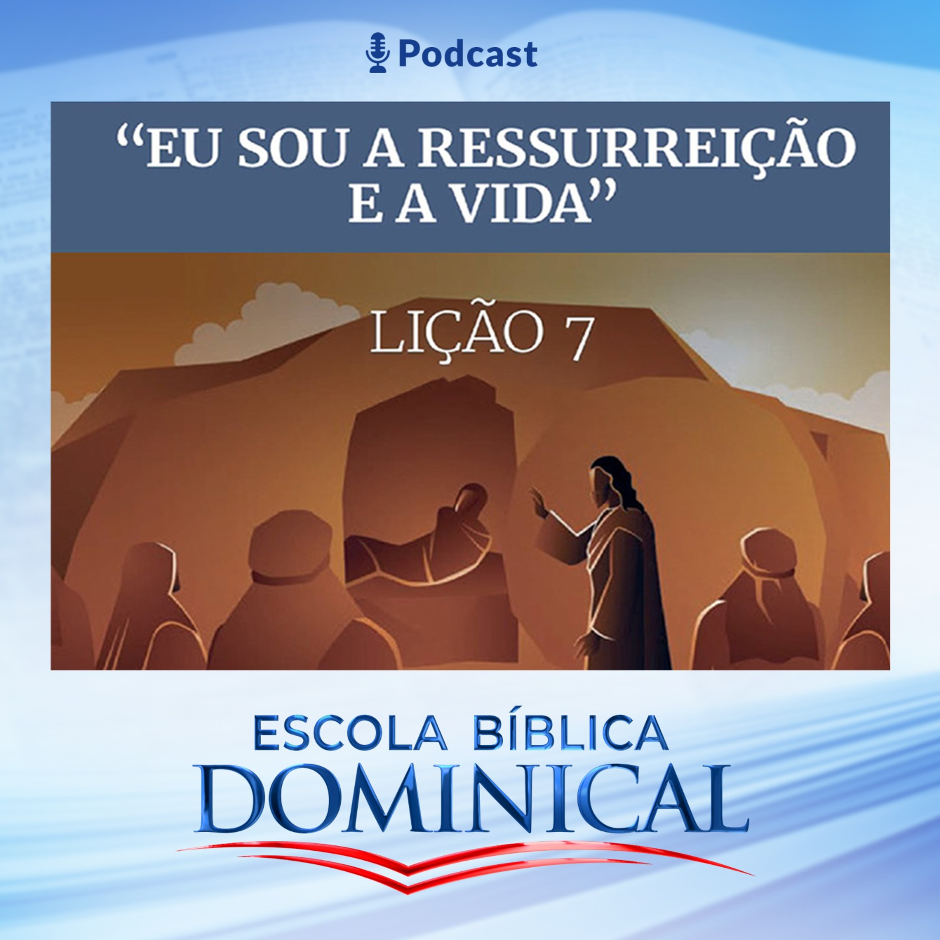 EBD | 07ª LIÇÃO: “EU SOU A RESSURREIÇÃO E A VIDA” episode artwork