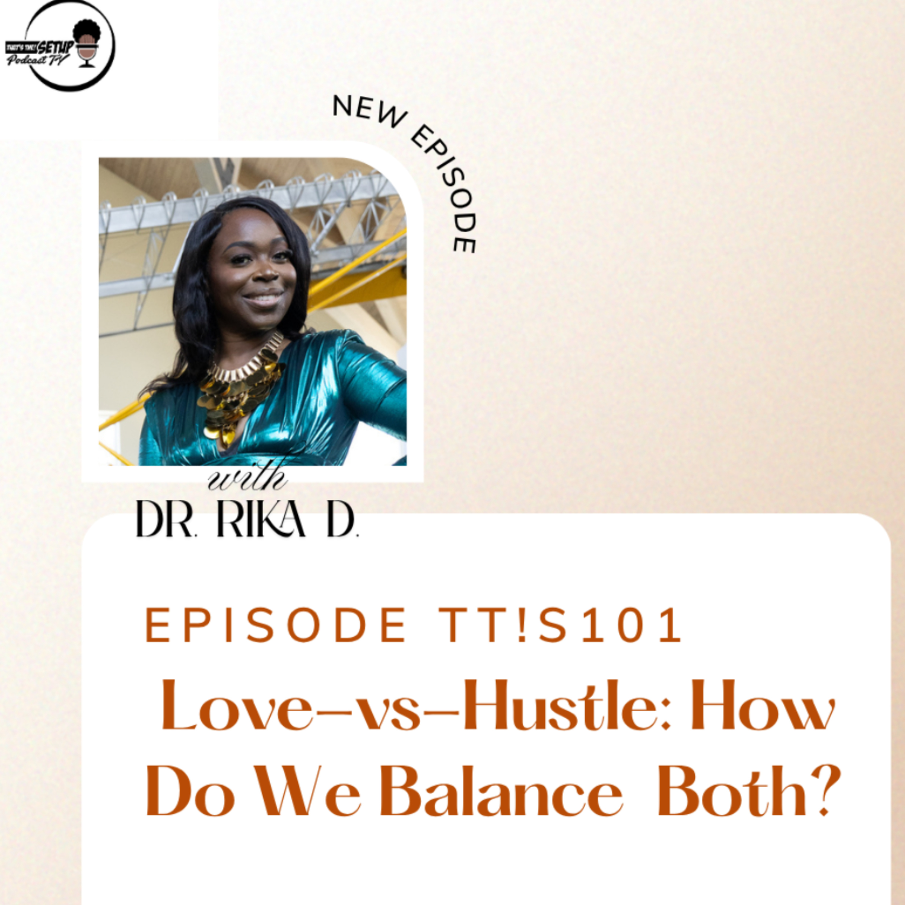 TT!S E101 Love-vs-Hustle: How Do We Balance Both? Follow us @thesetuppodcasttv ttsnews@sherikaduncan episode artwork