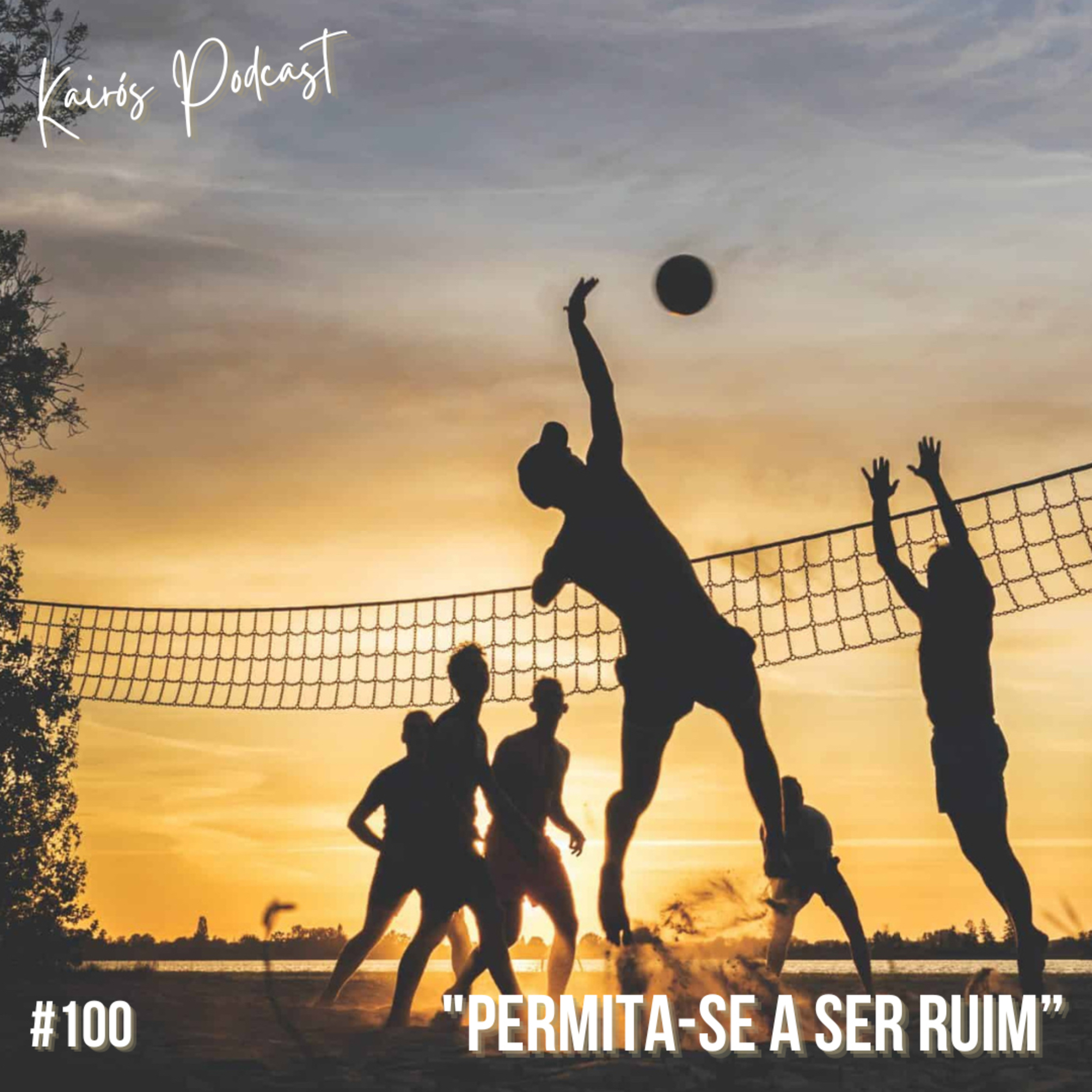#100 - KairósCast: “PERMITA-SE A SER RUIM” episode artwork