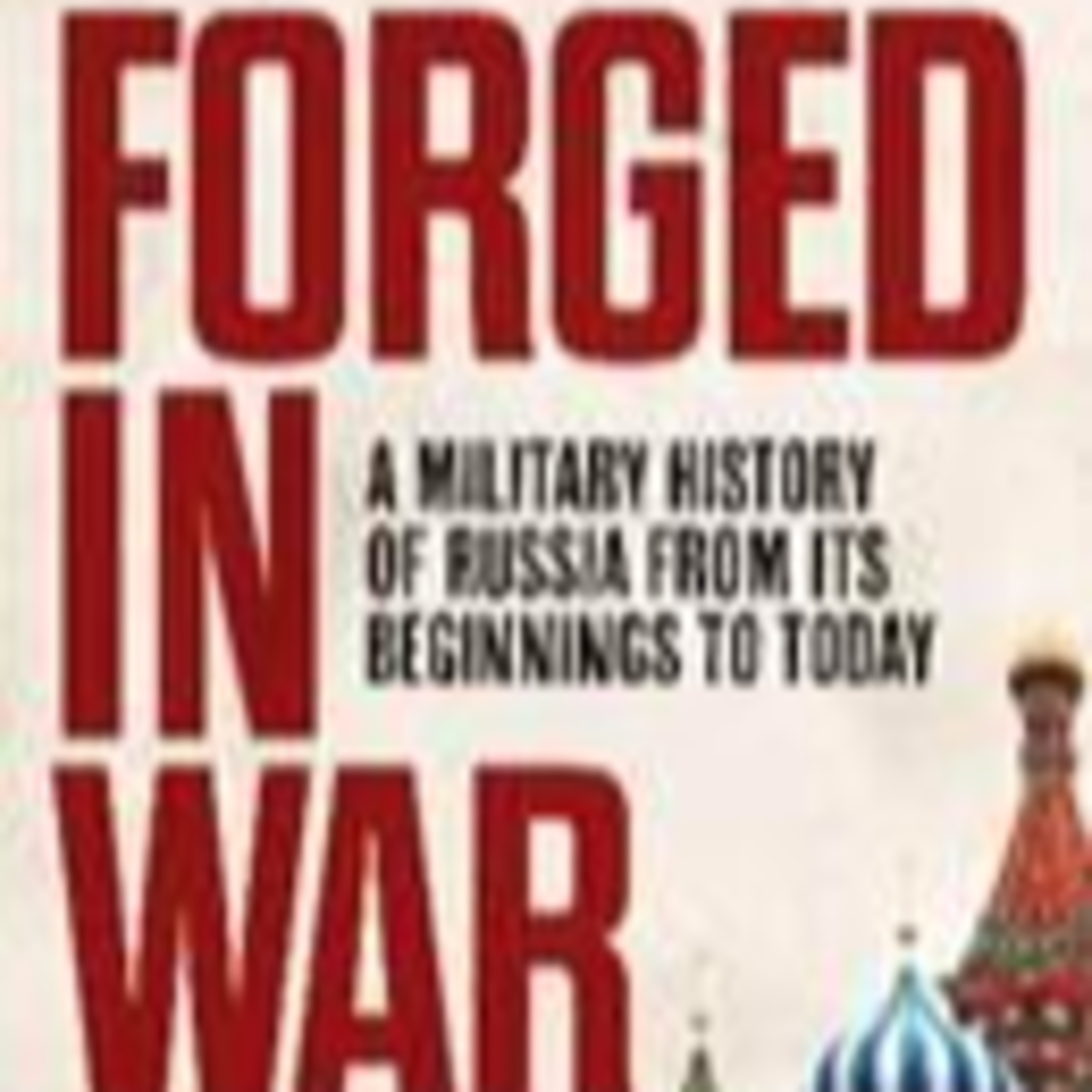 Mark Galeotti-Forged in War: A Military History of Russia from its Beginnings to Today episode artwork