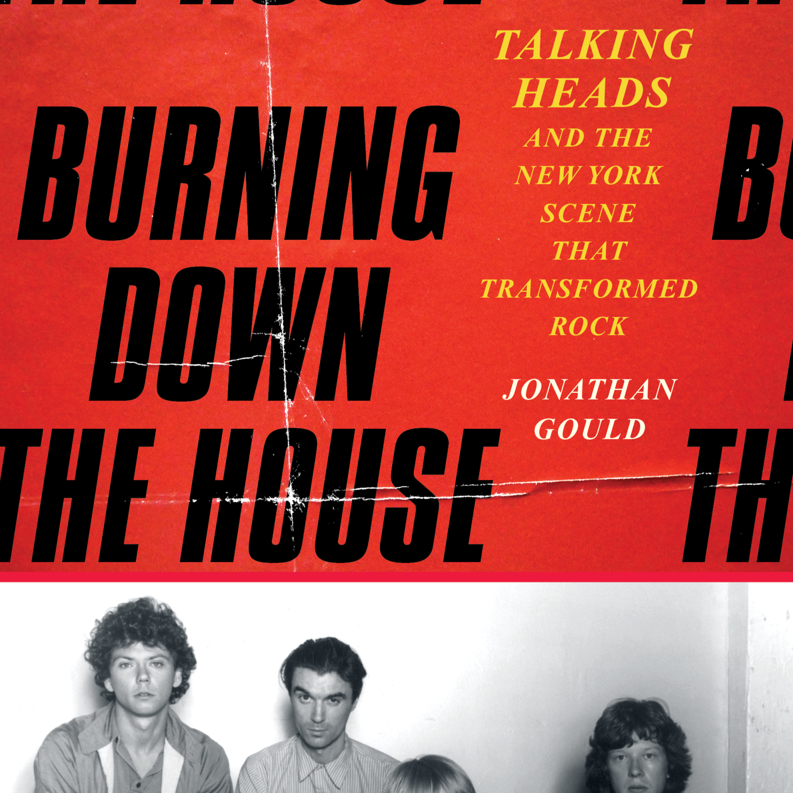 Jonathan Gould-BURNING DOWN THE HOUSE Talking Heads and the New York Scene That Transformed Rock episode artwork