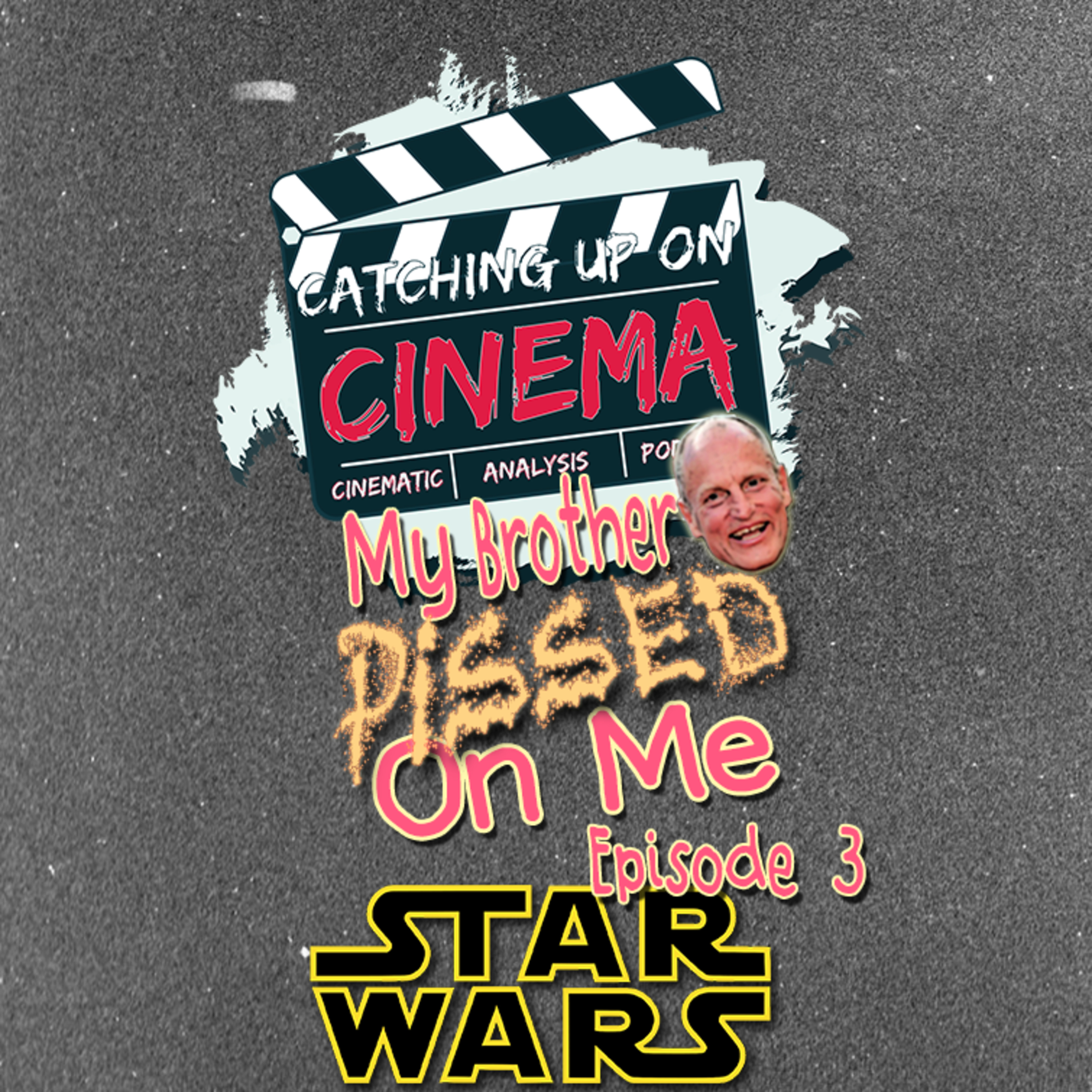 Catching Up On Cinema Presents: My Brother Pissed On Me - Star Wars episode artwork