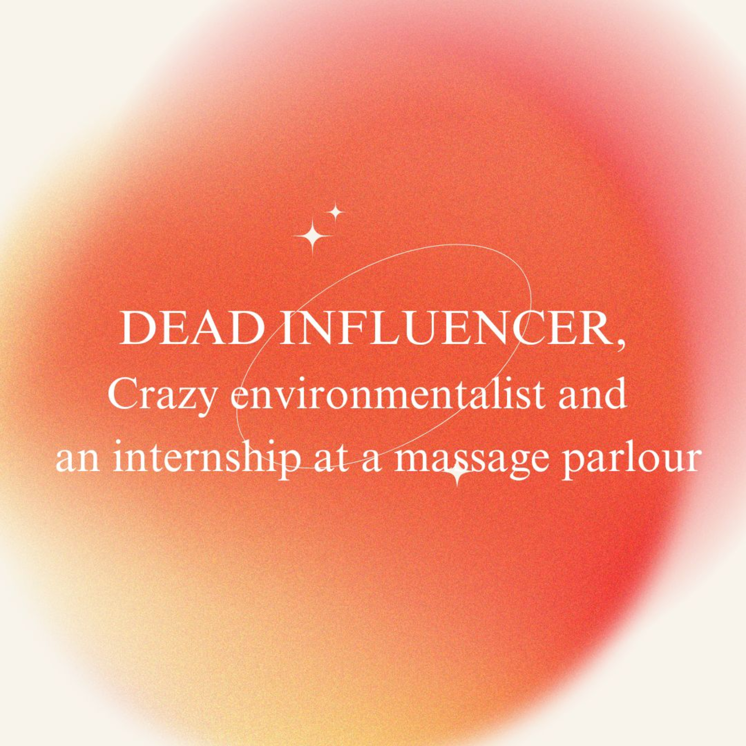Dead influencers, crazy environmentalist and an internship at a massage parlour episode artwork