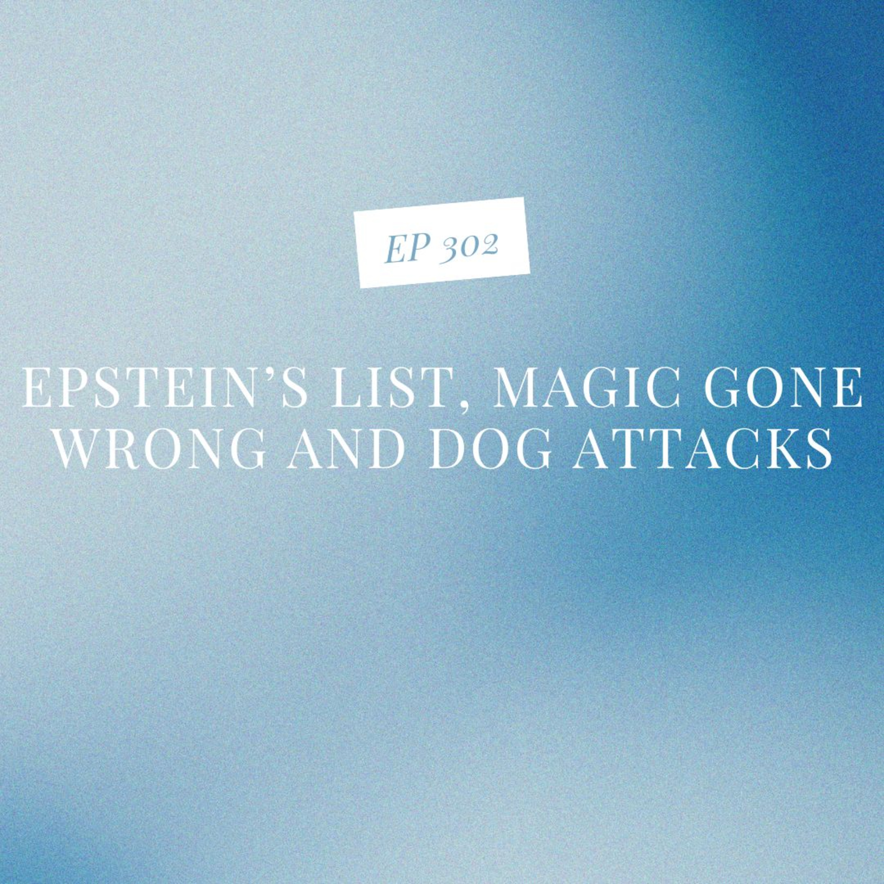 Epstein's List, Magic Gone Wrong and Dog Attacks episode artwork