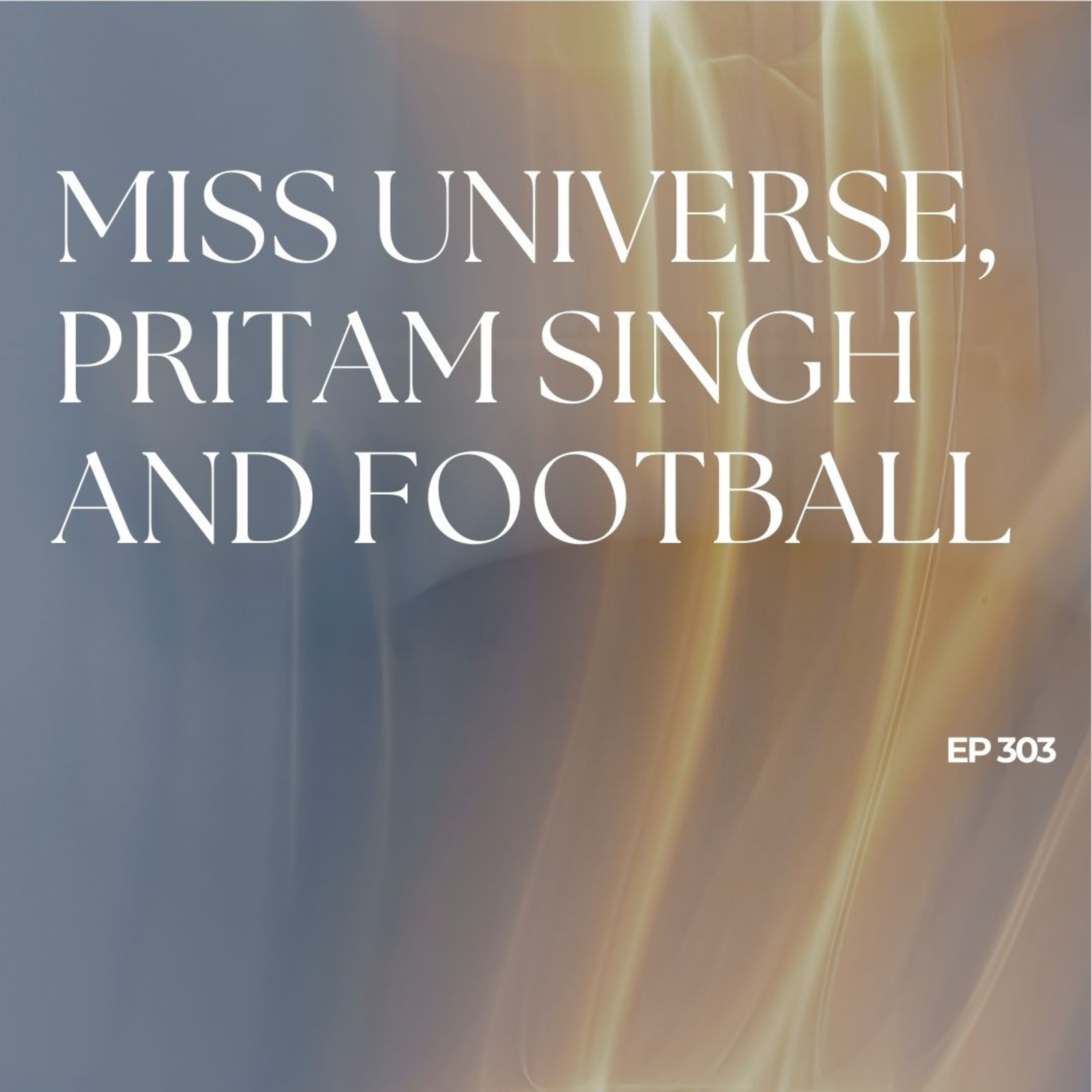 Miss Universe, Pritam Singh and Football episode artwork