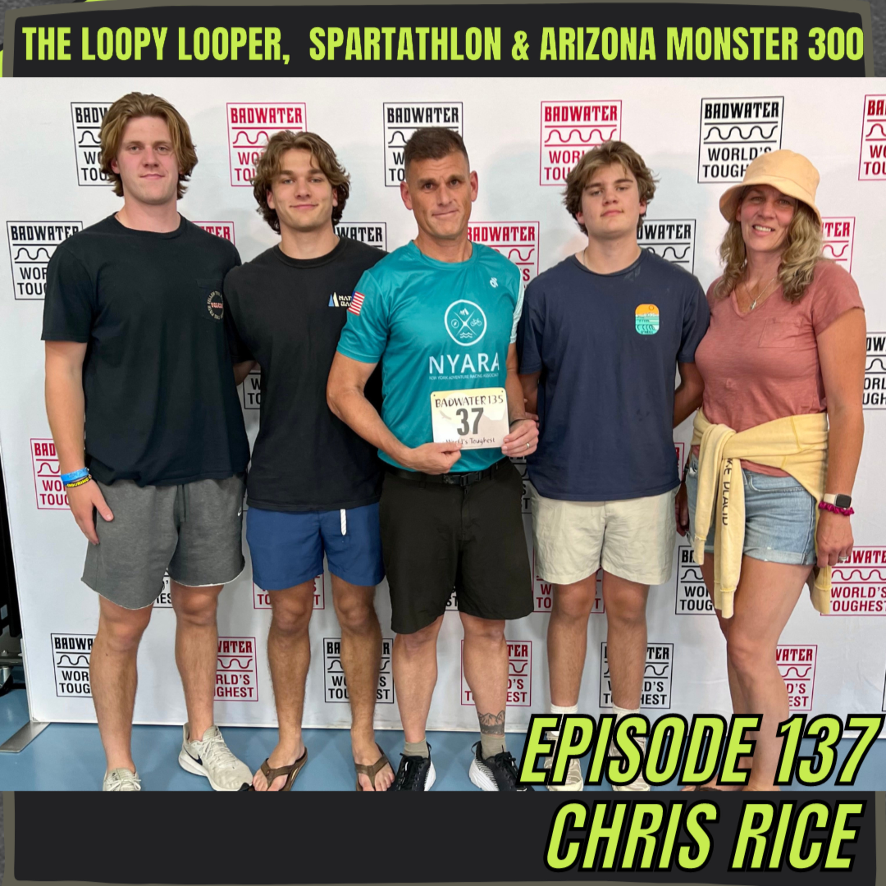 Episode 137: Chris Rice - Loopy Looper, Spartathlon & The Arizona Monster 300