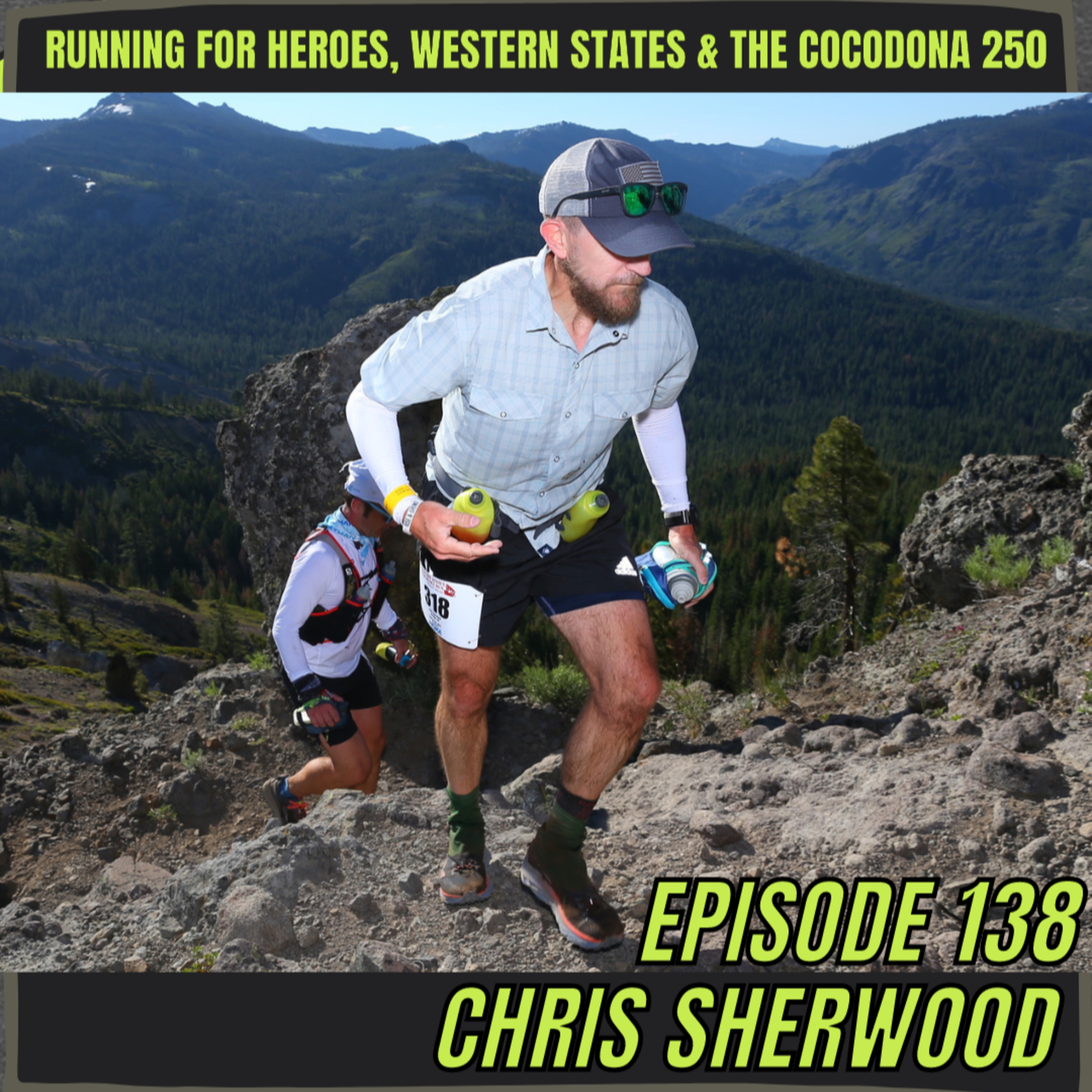 Episode 138: Chris Sherwood - Running For Heroes, Western States & The Cocodona 250