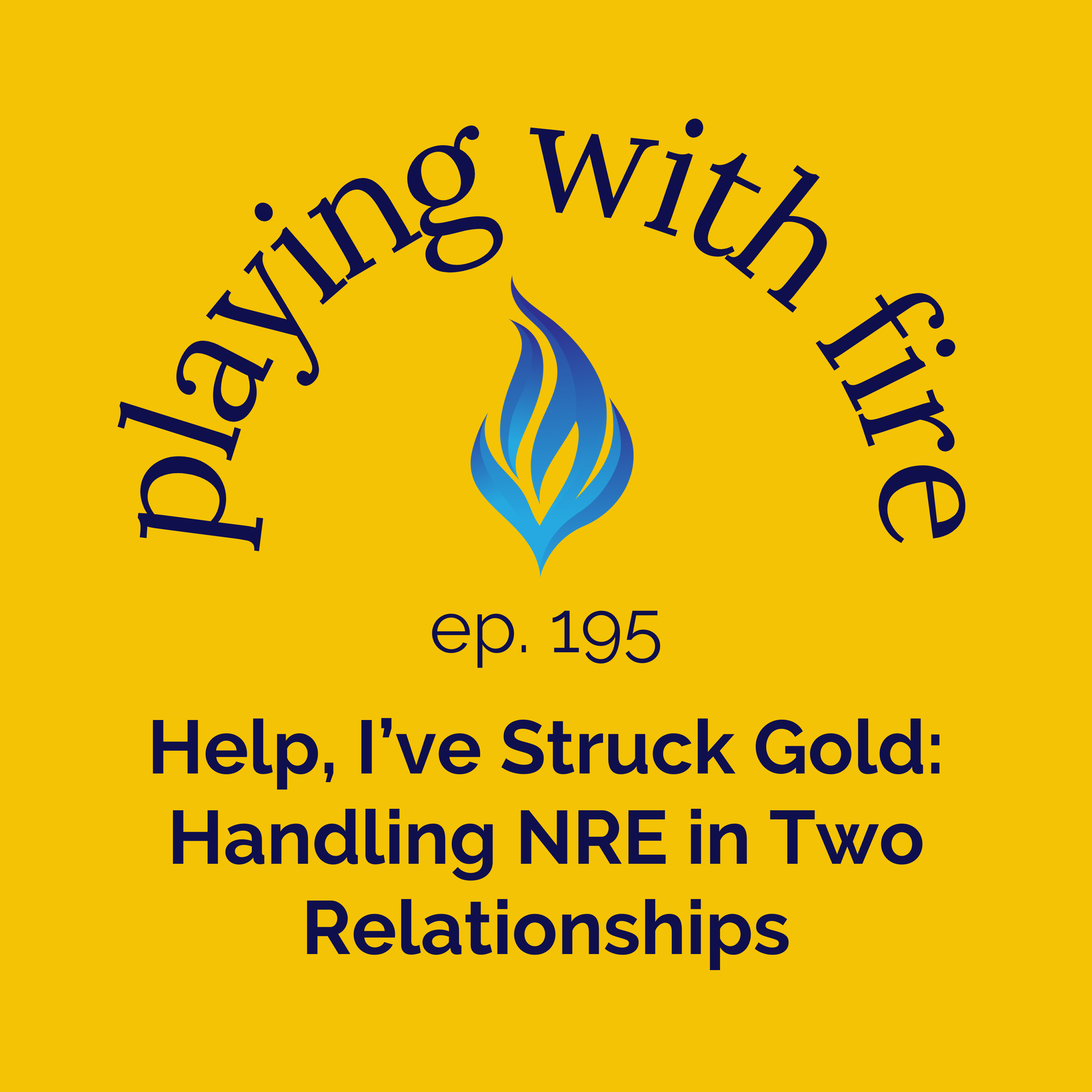 195 Help, I’ve Struck Gold: Handling NRE in Two Relationships