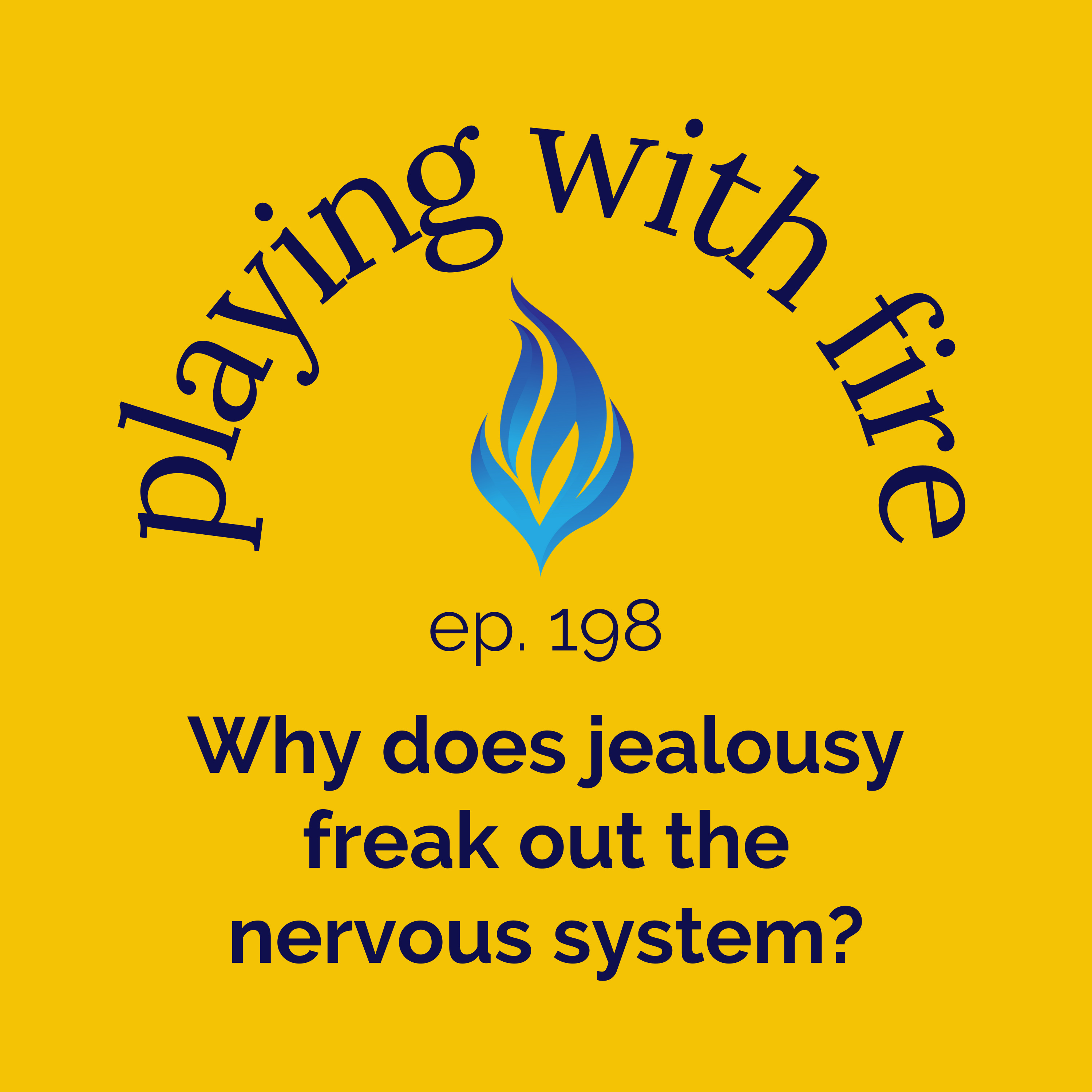 198 Why does jealousy freak out the nervous system?